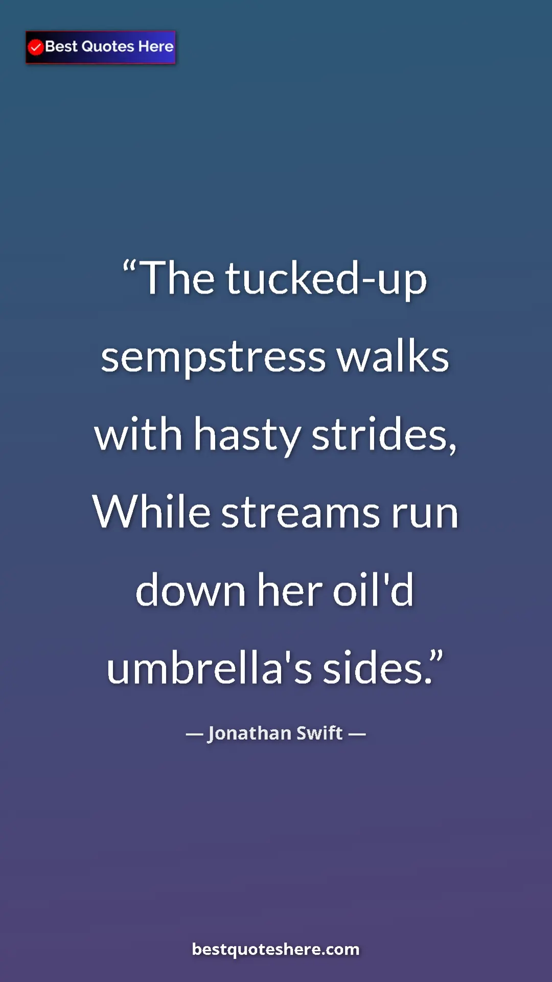 Jonathan Swift Quote Card: "The tucked-up sempstress walks with hasty strides, While..." Pinterest quote poster by Jonathan Swift: "The tucked-up sempstress walks with hasty strides, While..."