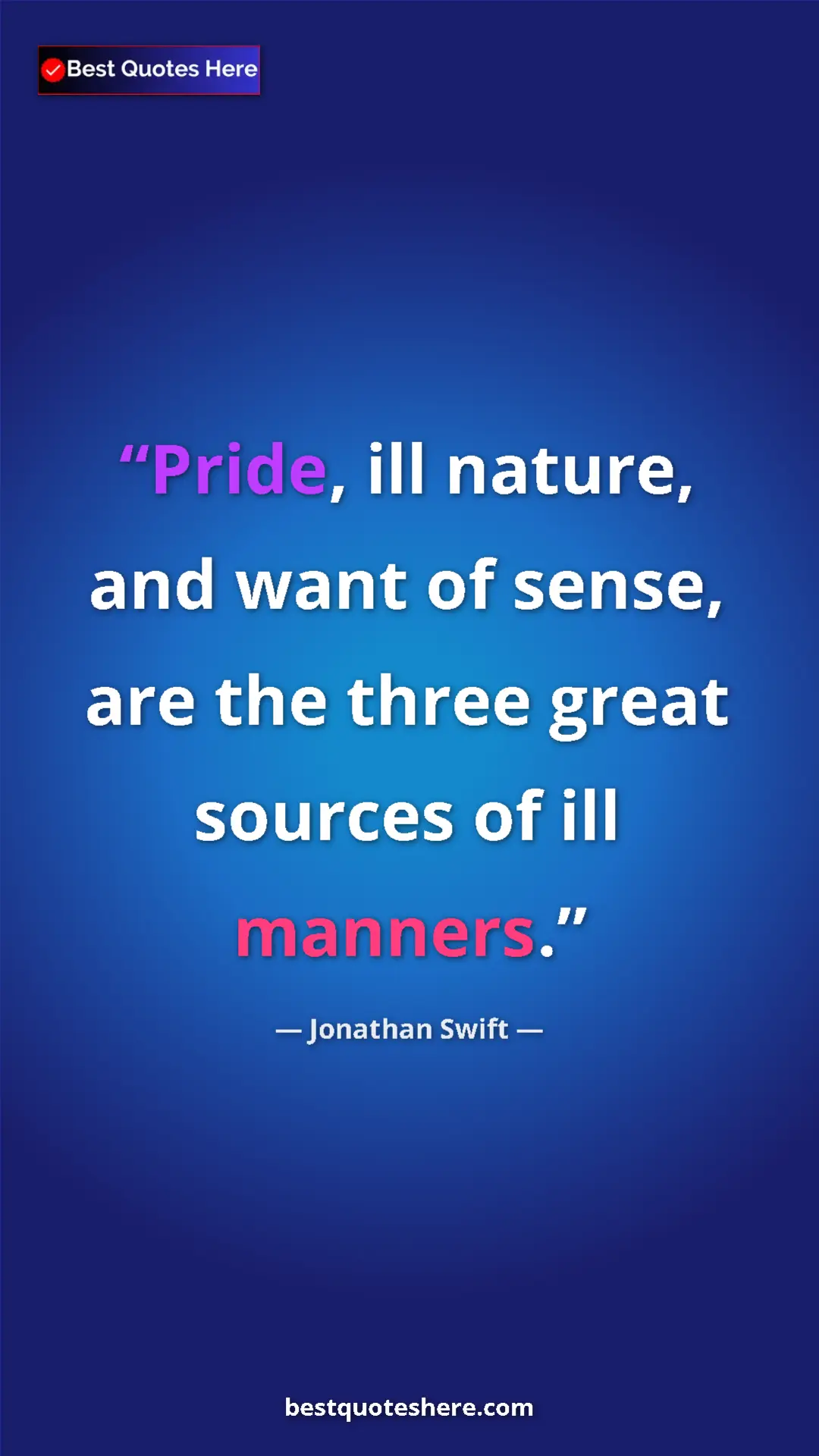 Jonathan Swift Quote Card: "Pride, ill nature, and want of sense, are the three great..." Pinterest quote poster by Jonathan Swift: "Pride, ill nature, and want of sense, are the three great..."
