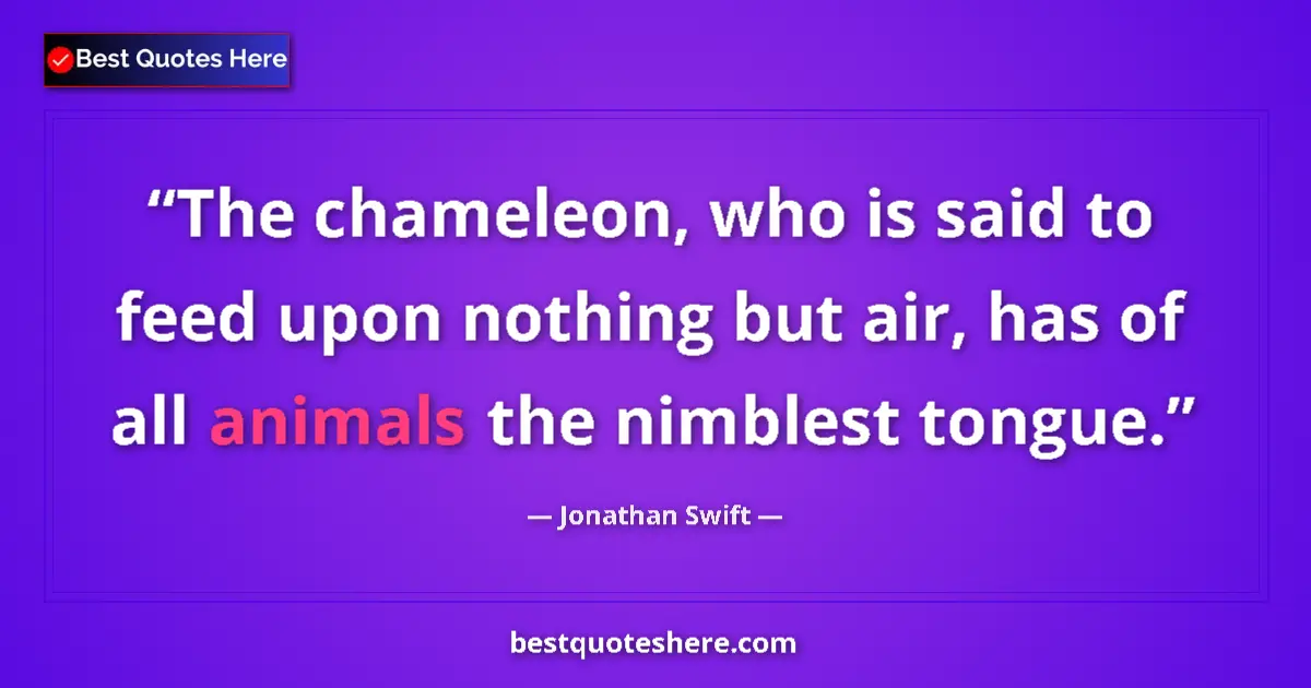 Quote by Jonathan Swift: The chameleon, who is said to feed upon nothing bu