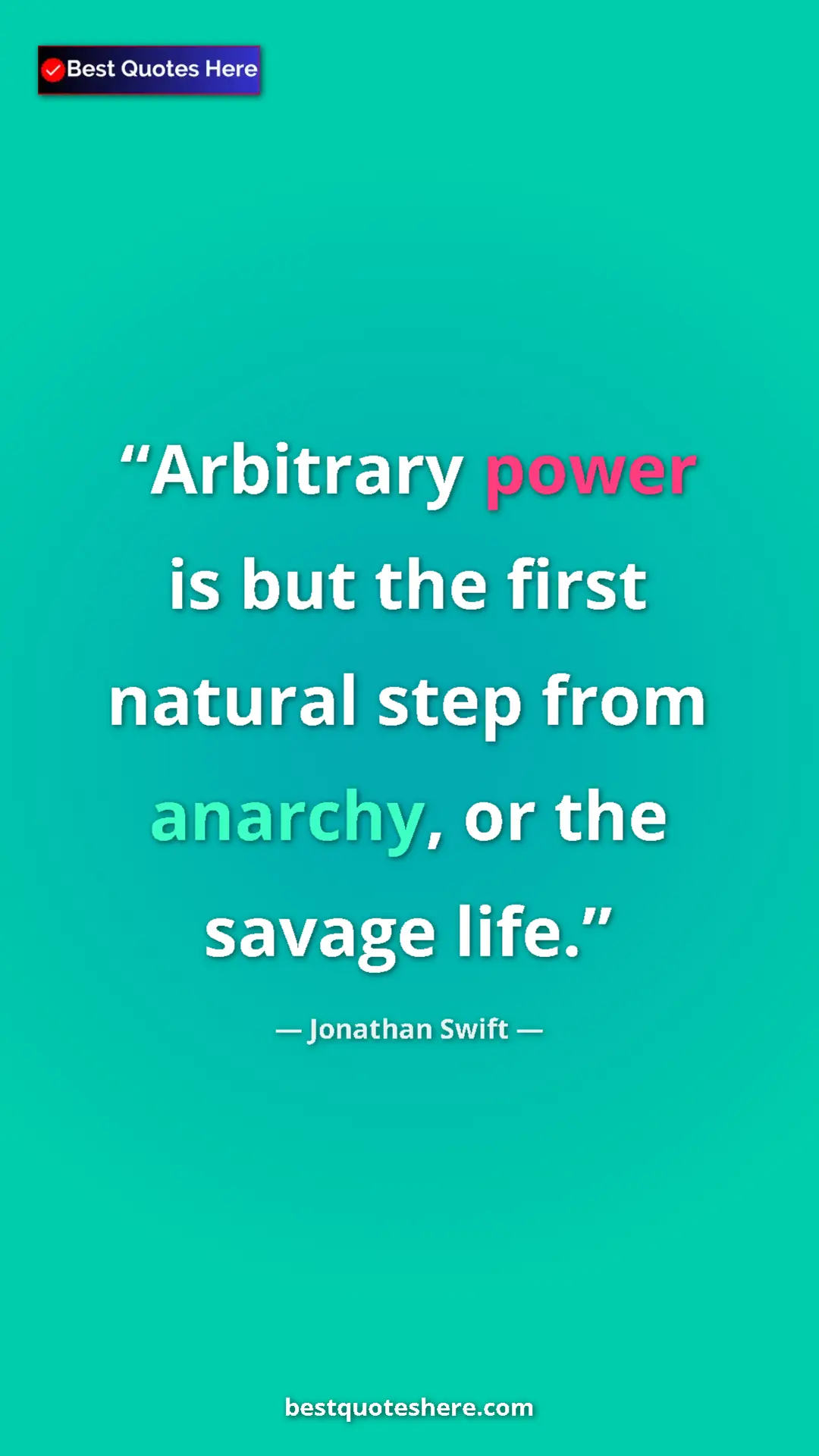 Jonathan Swift Quote Card: "Arbitrary power is but the first natural step from anarchy,..." Pinterest quote poster by Jonathan Swift: "Arbitrary power is but the first natural step from anarchy,..."