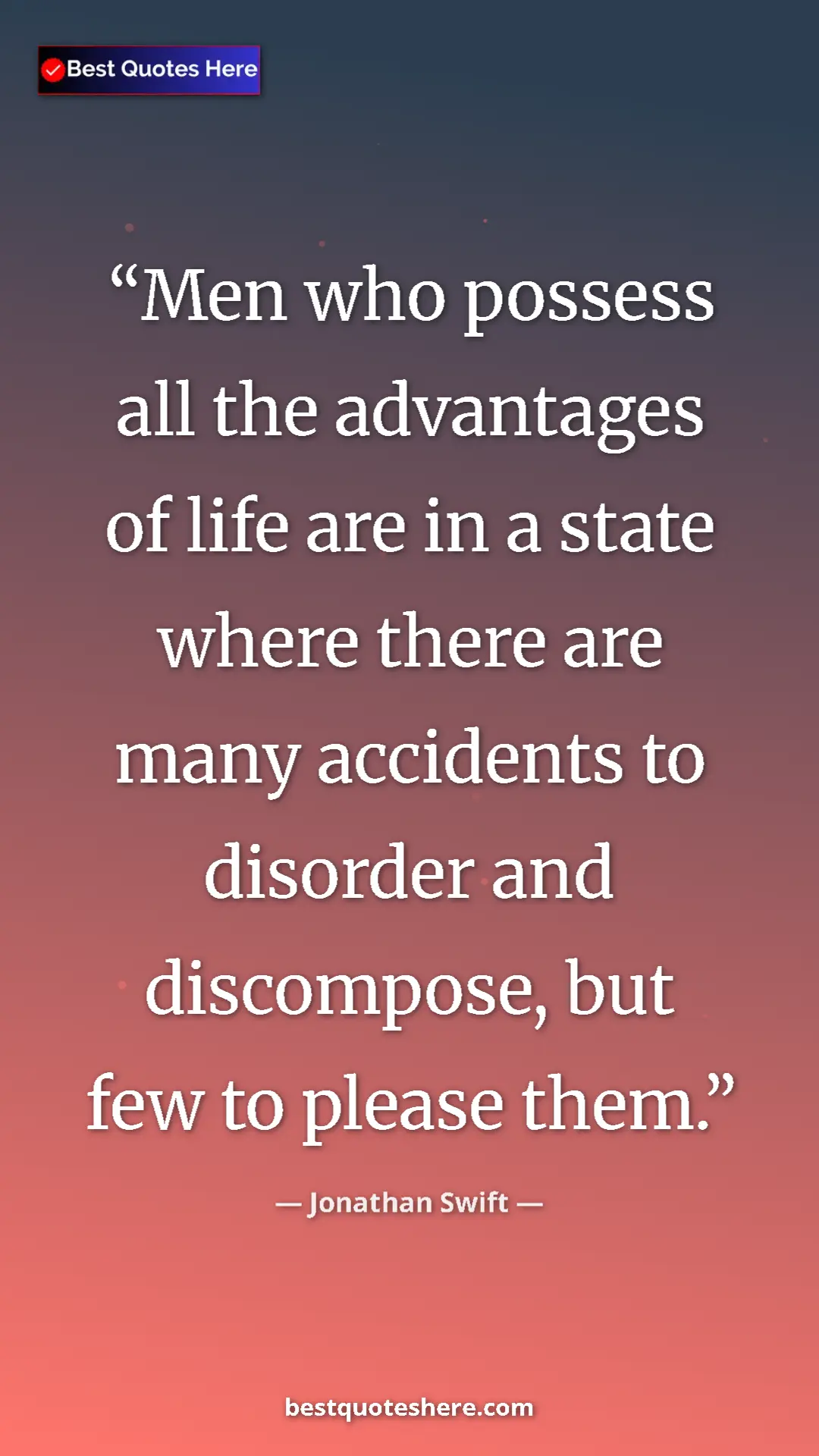 Jonathan Swift Quote Card: "Men who possess all the advantages of life are in a state..." Pinterest quote poster by Jonathan Swift: "Men who possess all the advantages of life are in a state..."