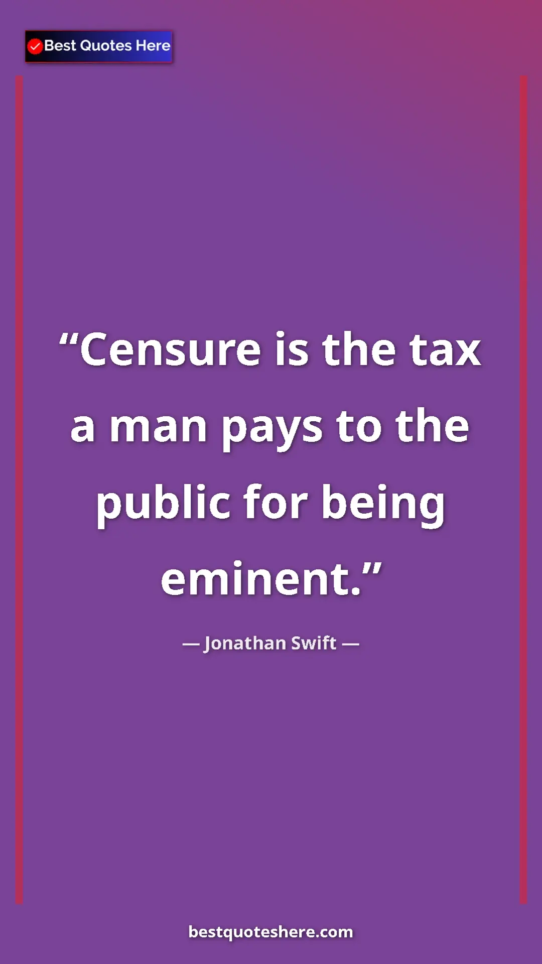 Jonathan Swift Quote Card: "Censure is the tax a man pays to the public for being..." Pinterest quote poster by Jonathan Swift: "Censure is the tax a man pays to the public for being..."