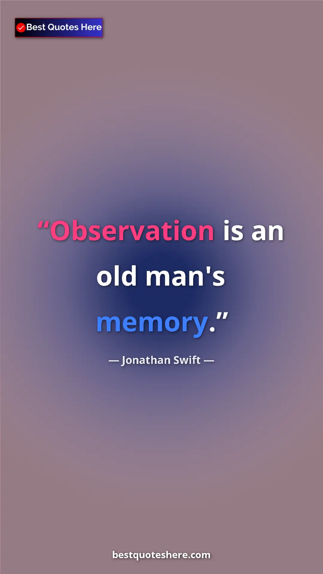 Pinterest quote poster by Jonathan Swift: "Observation is an old man's memory."
