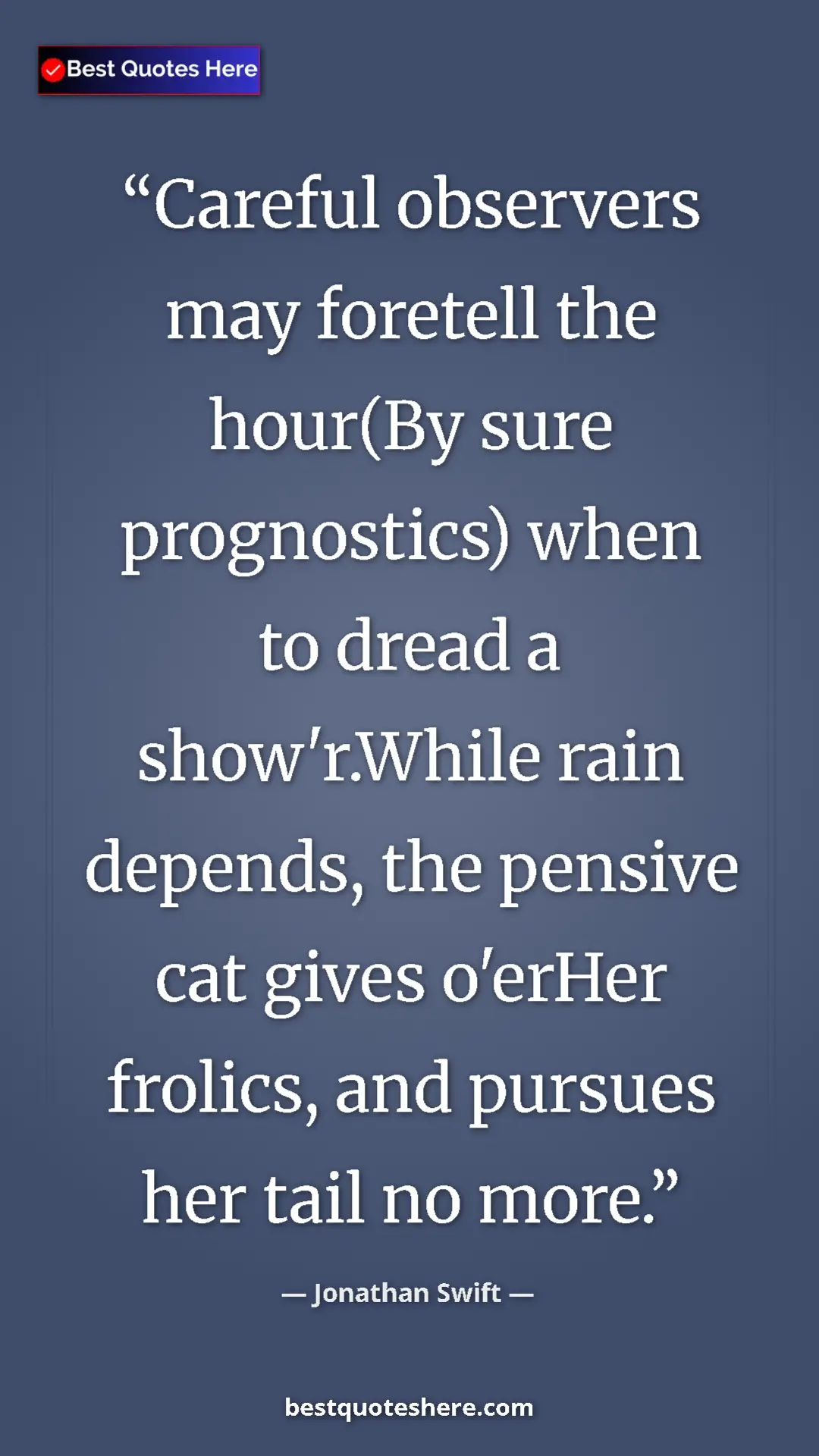 Jonathan Swift Quote Card: "Careful observers may foretell the hour(By sure..." Pinterest quote poster by Jonathan Swift: "Careful observers may foretell the hour(By sure..."