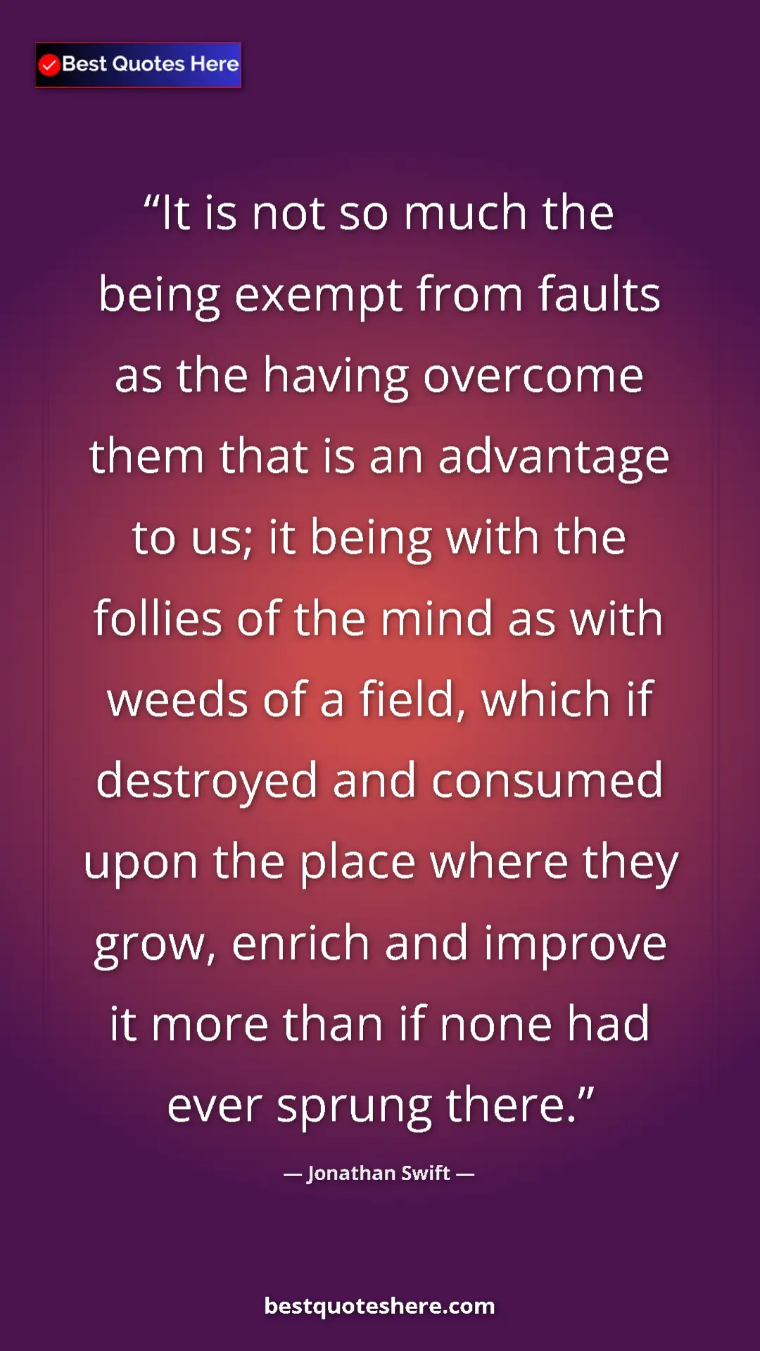 Pinterest quote poster by Jonathan Swift: "It is not so much the being exempt from faults as the..."