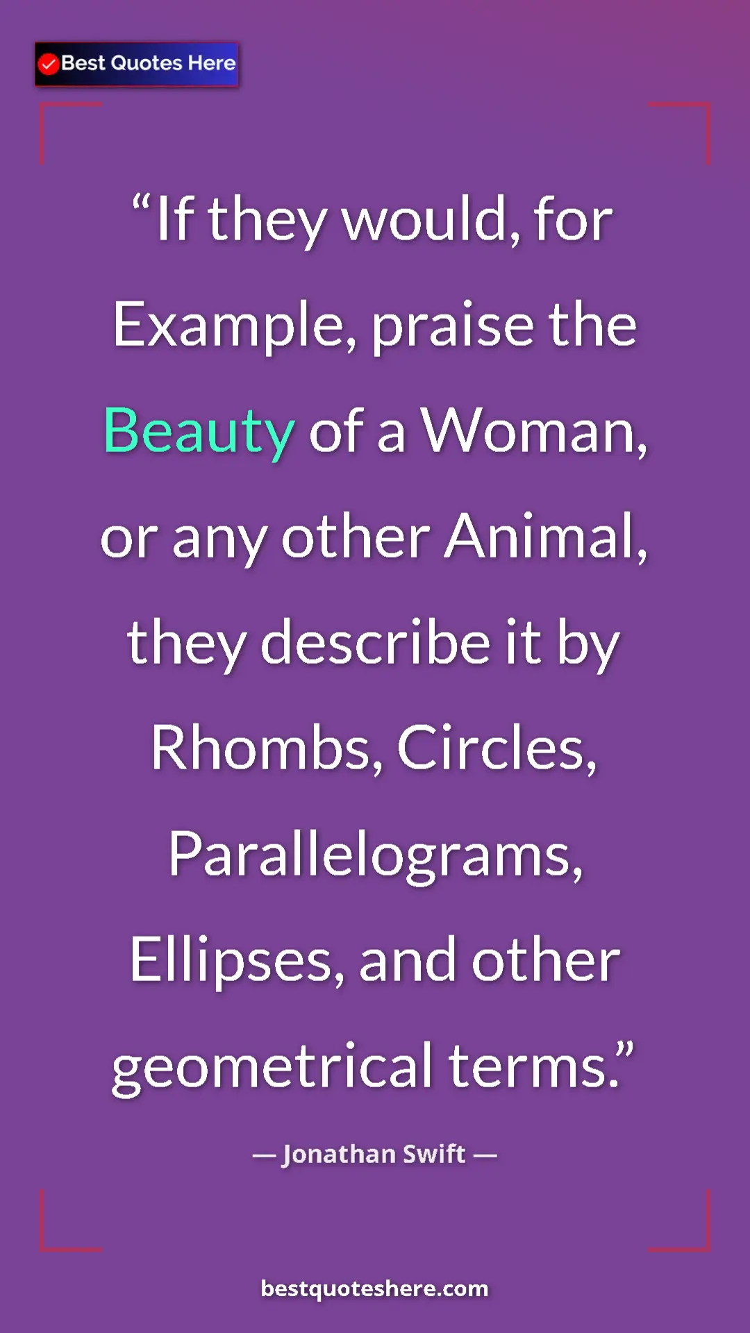 Jonathan Swift Quote Card: "If they would, for Example, praise the Beauty of a Woman,..." Pinterest quote poster by Jonathan Swift: "If they would, for Example, praise the Beauty of a Woman,..."