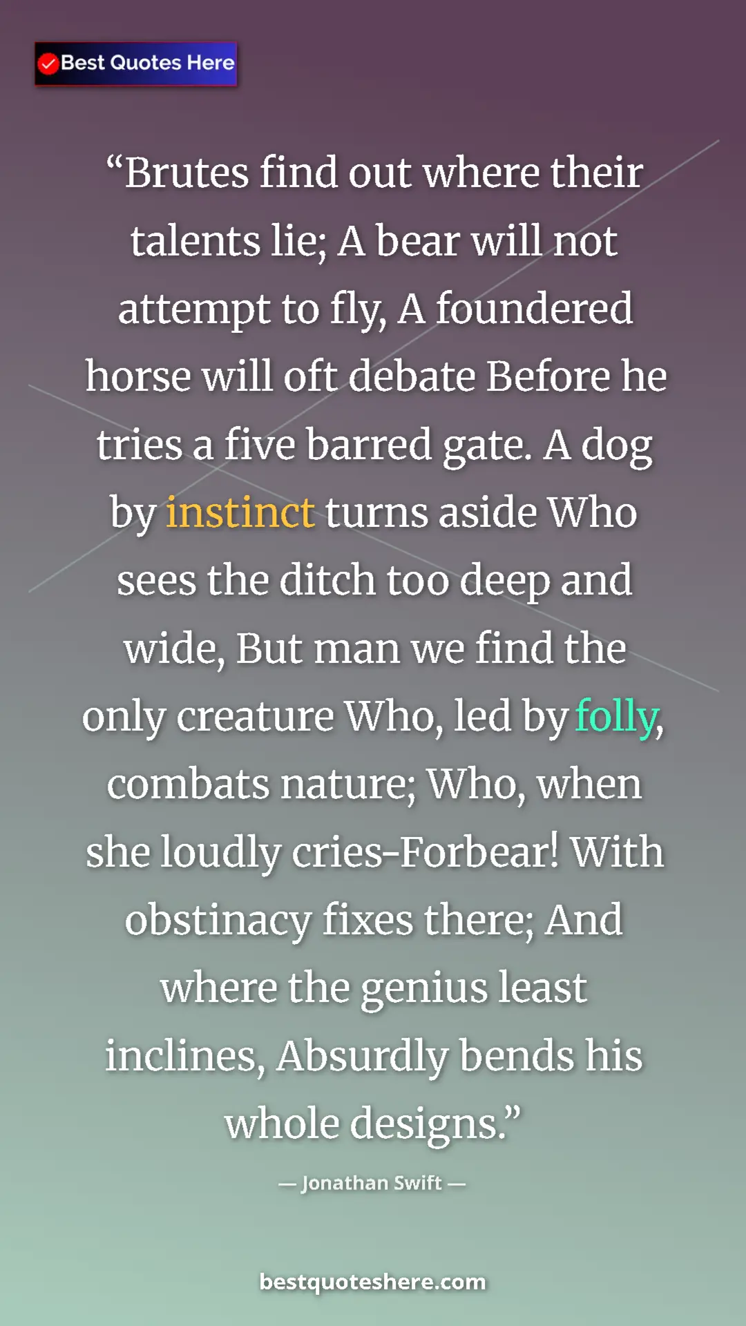 Jonathan Swift Quote Card: "Brutes find out where their talents lie; A bear will not..." Pinterest quote poster by Jonathan Swift: "Brutes find out where their talents lie; A bear will not..."