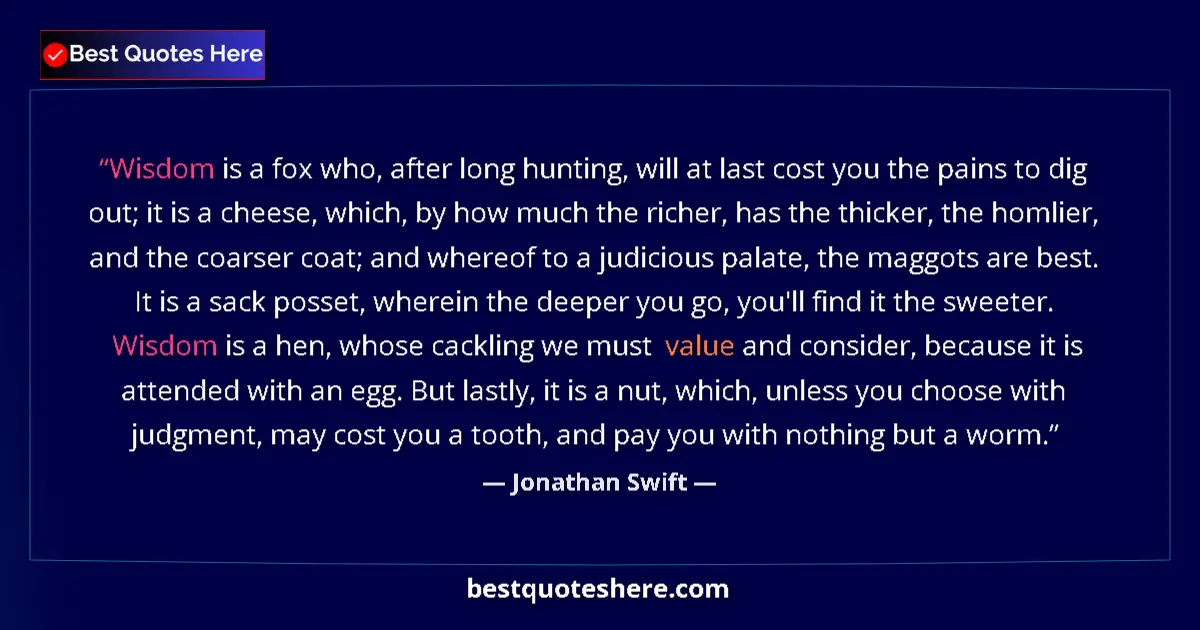 Quote by Jonathan Swift: Wisdom is a fox who, after long hunting, will at l