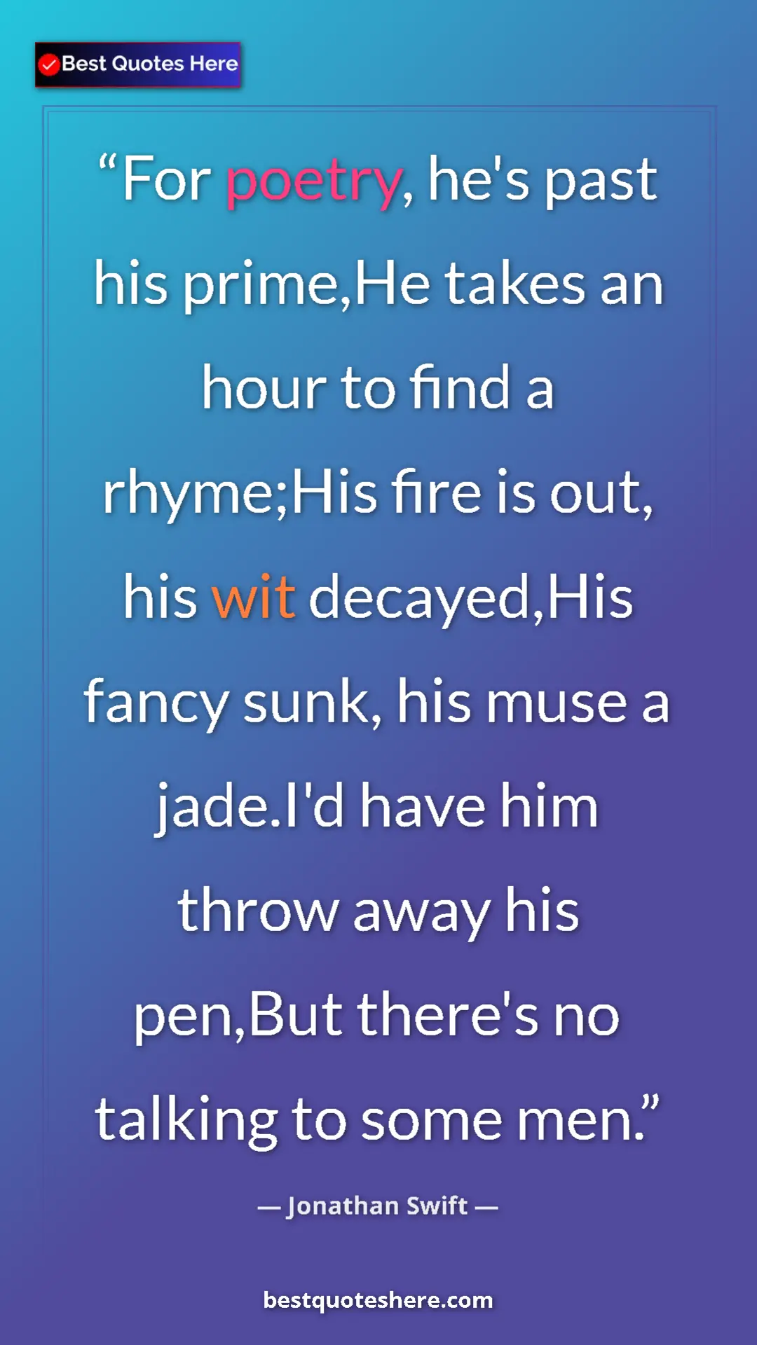 Jonathan Swift Quote Card: "For poetry, he's past his prime,He takes an hour to find a..." Pinterest quote poster by Jonathan Swift: "For poetry, he's past his prime,He takes an hour to find a..."