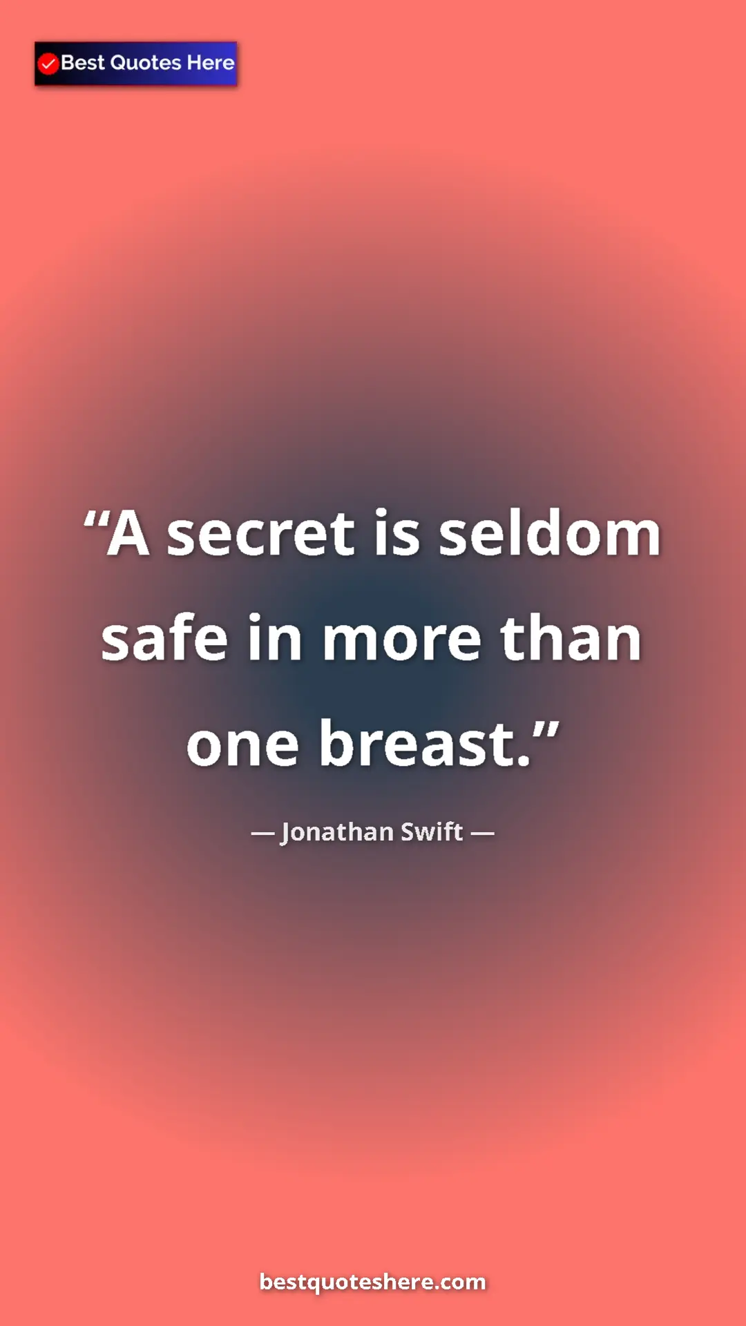 Jonathan Swift Quote Card: "A secret is seldom safe in more than one breast." Pinterest quote poster by Jonathan Swift: "A secret is seldom safe in more than one breast."