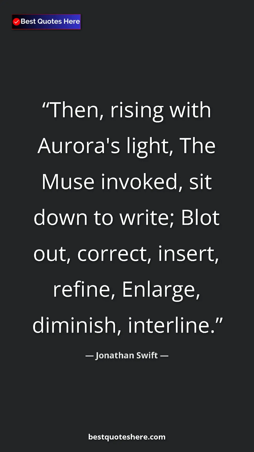 Jonathan Swift Quote Card: "Then, rising with Aurora's light, The Muse invoked, sit..." Pinterest quote poster by Jonathan Swift: "Then, rising with Aurora's light, The Muse invoked, sit..."