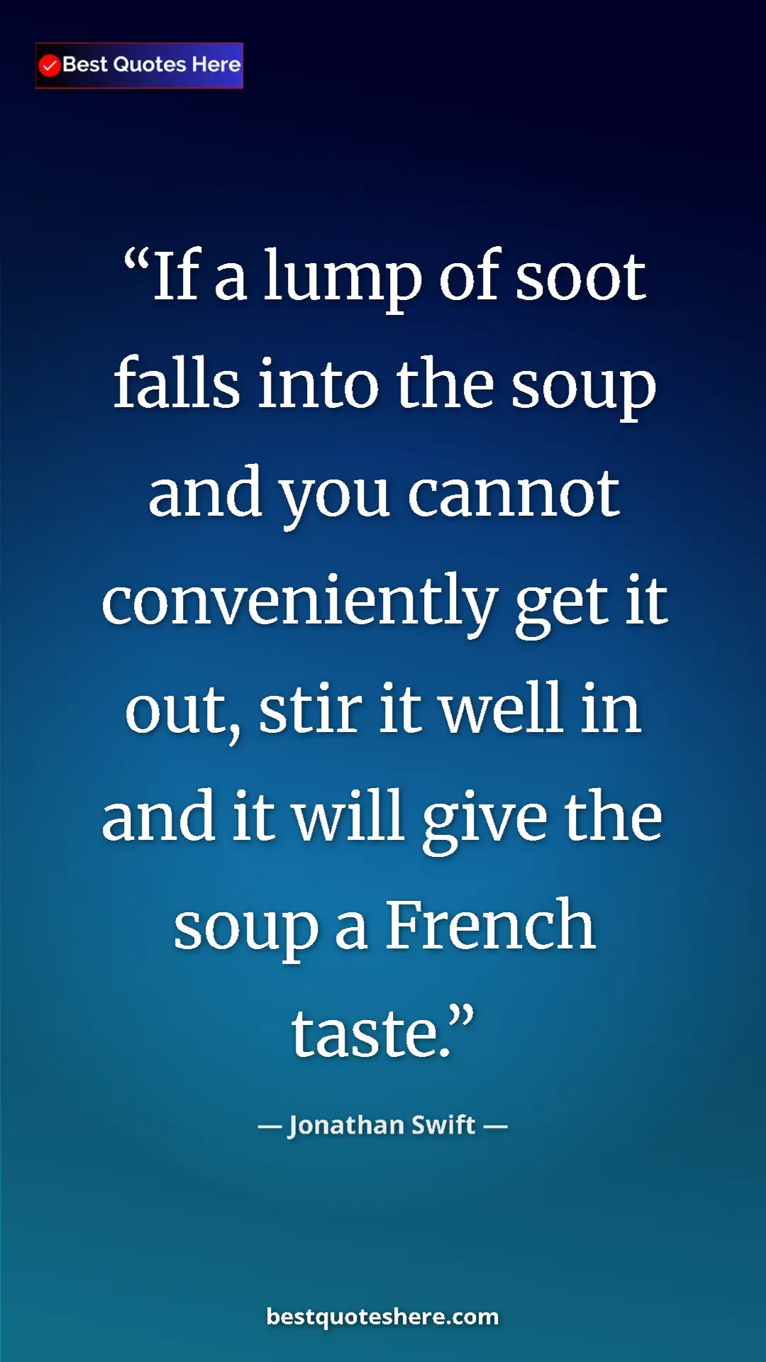 Jonathan Swift Quote Card: "If a lump of soot falls into the soup and you cannot..." Pinterest quote poster by Jonathan Swift: "If a lump of soot falls into the soup and you cannot..."