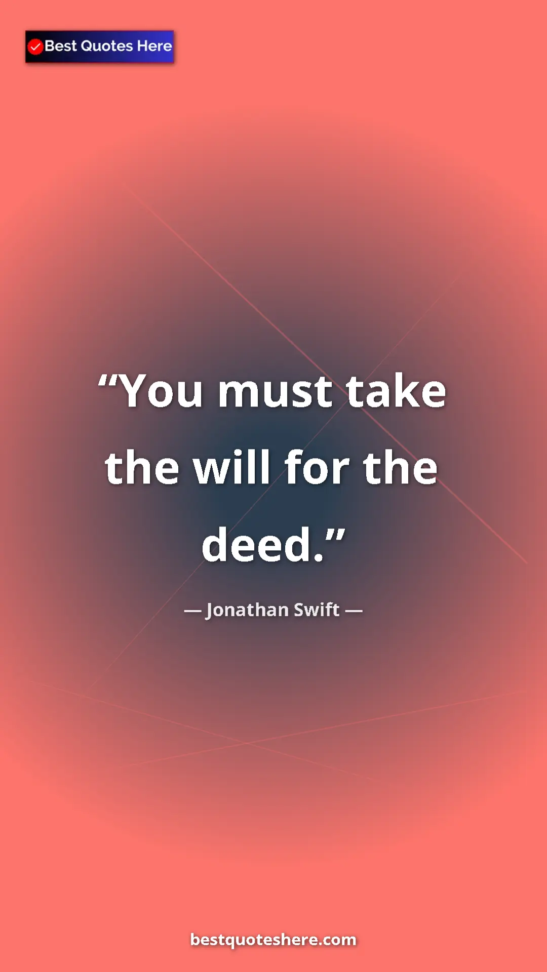 Jonathan Swift Quote Card: "You must take the will for the deed." Pinterest quote poster by Jonathan Swift: "You must take the will for the deed."