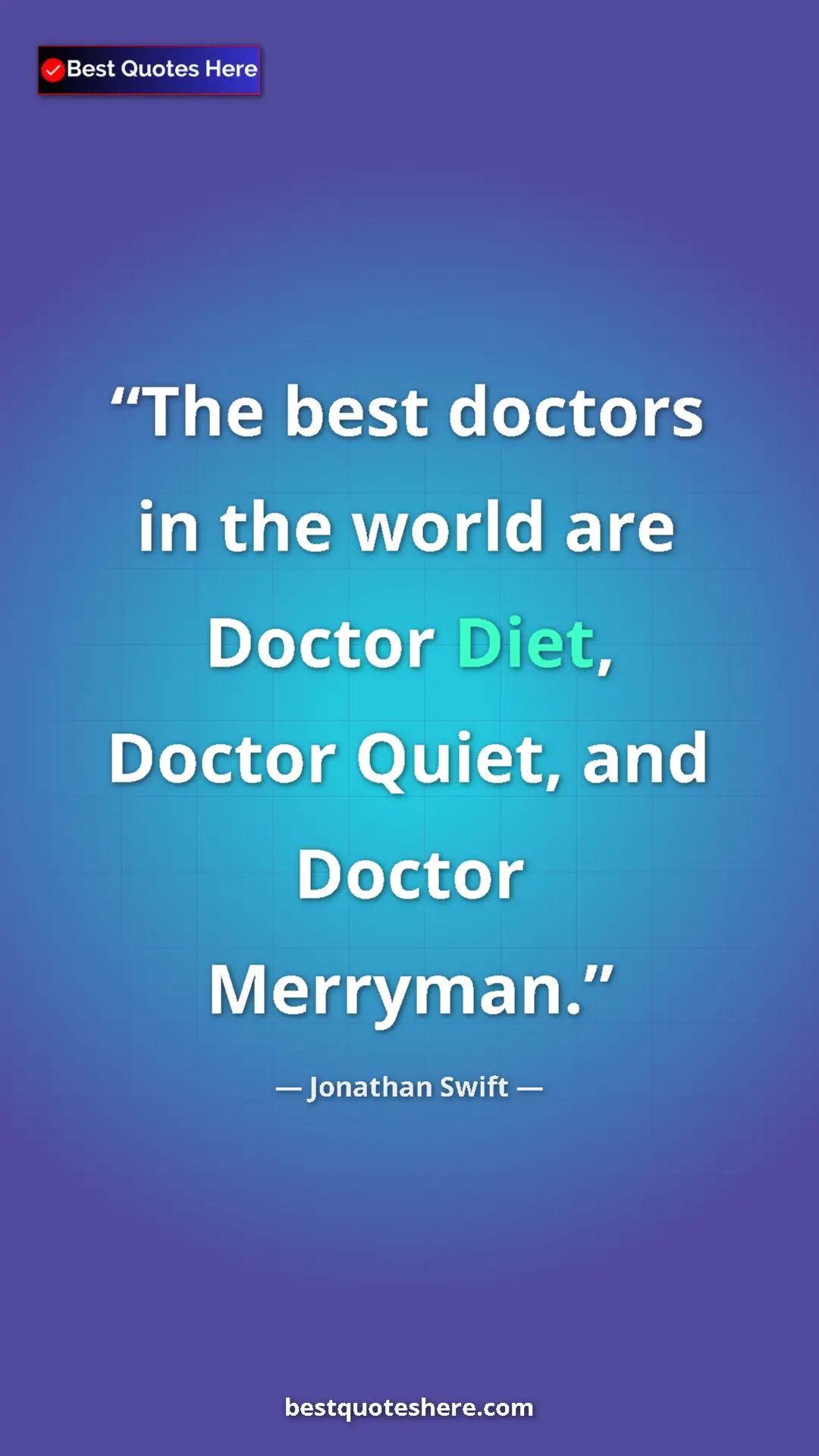 Jonathan Swift Quote Card: "The best doctors in the world are Doctor Diet, Doctor..." Pinterest quote poster by Jonathan Swift: "The best doctors in the world are Doctor Diet, Doctor..."