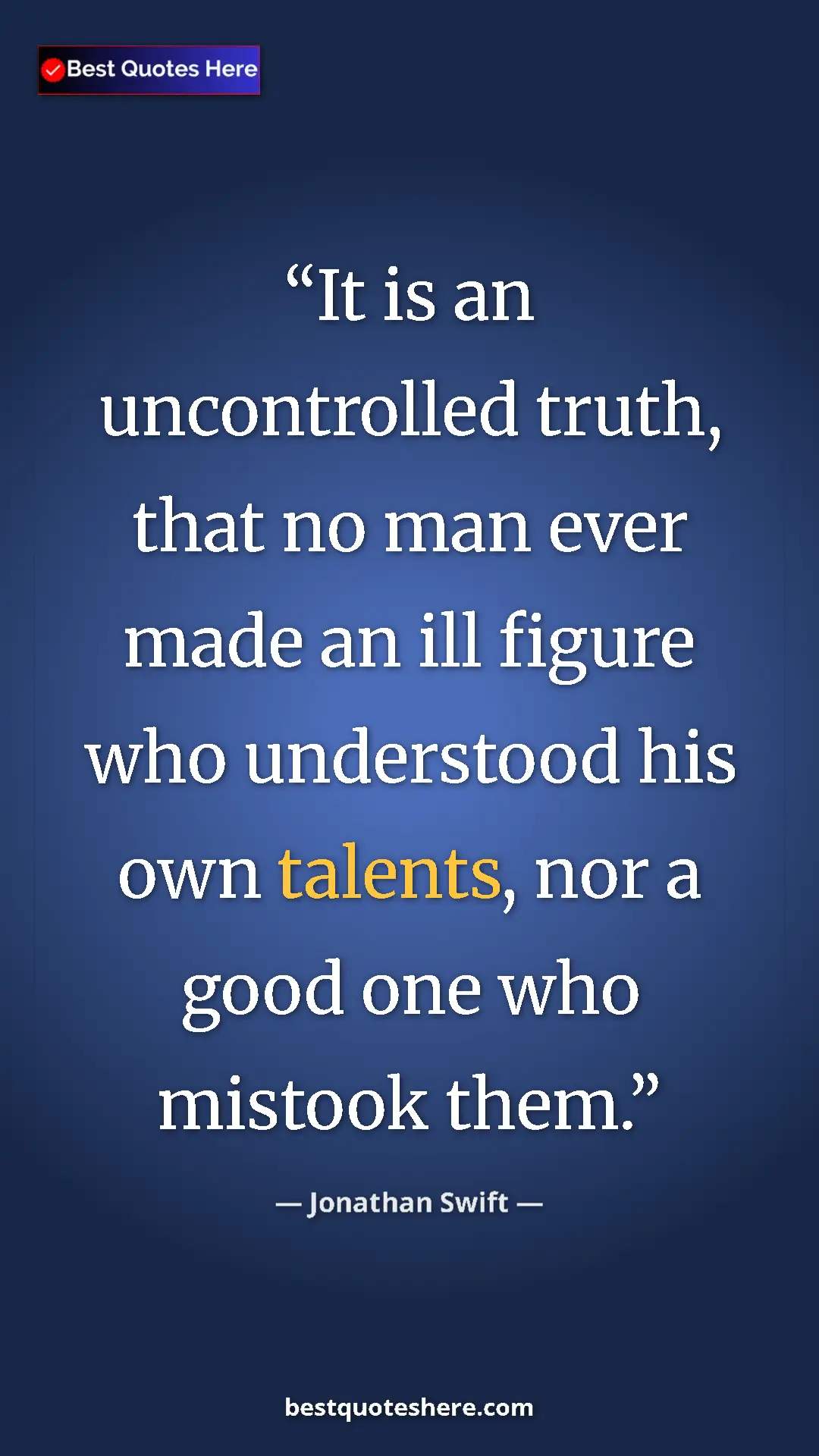 Pinterest quote poster by Jonathan Swift: "It is an uncontrolled truth, that no man ever made an ill..."