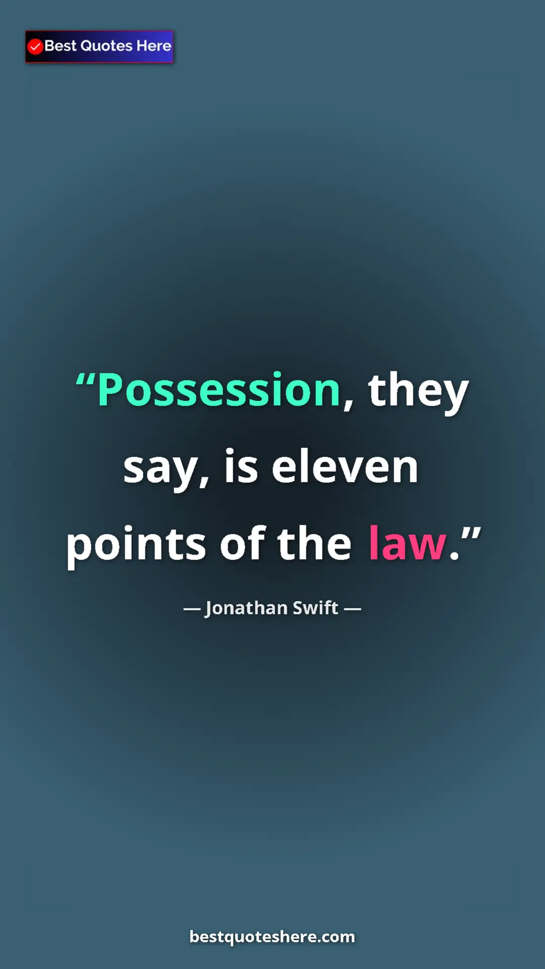Jonathan Swift Quote Card: "Possession, they say, is eleven points of the law." Pinterest quote poster by Jonathan Swift: "Possession, they say, is eleven points of the law."