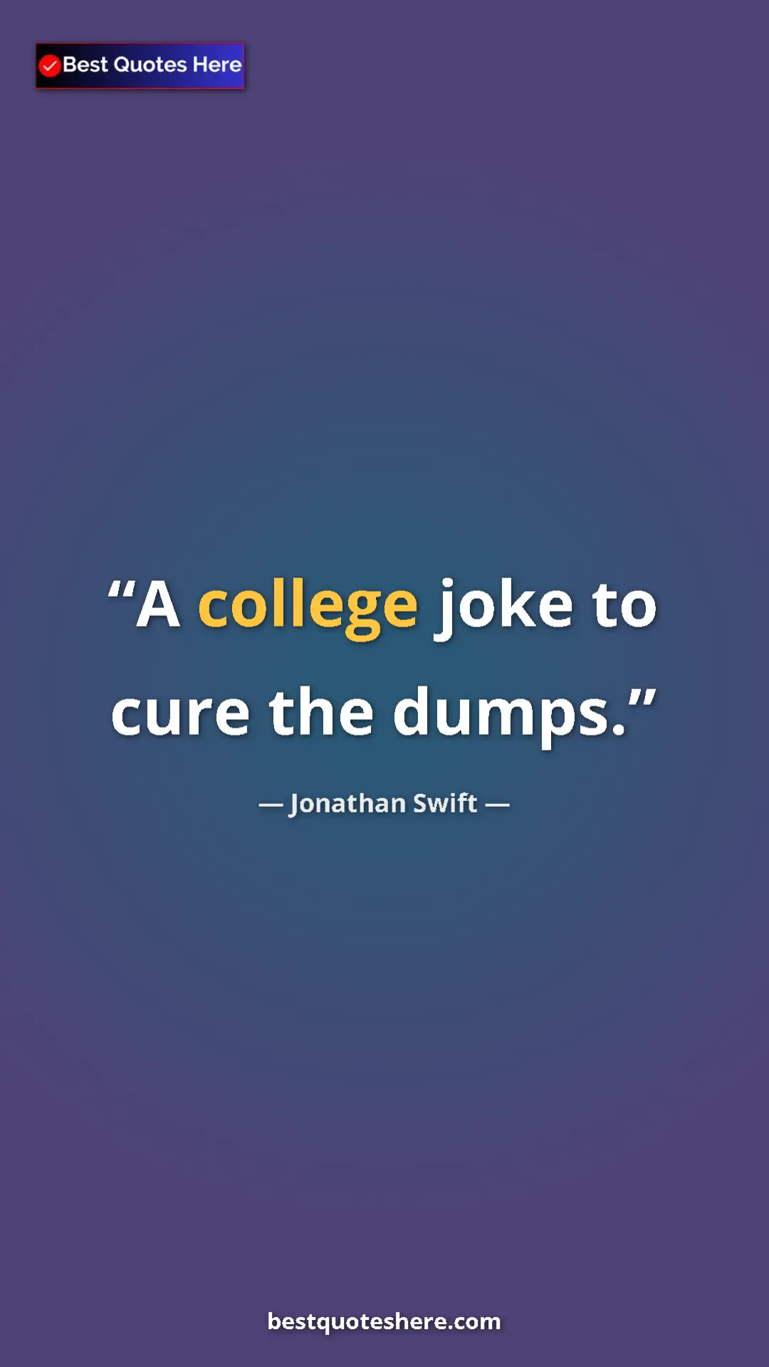 Jonathan Swift Quote Card: "A college joke to cure the dumps." Pinterest quote poster by Jonathan Swift: "A college joke to cure the dumps."