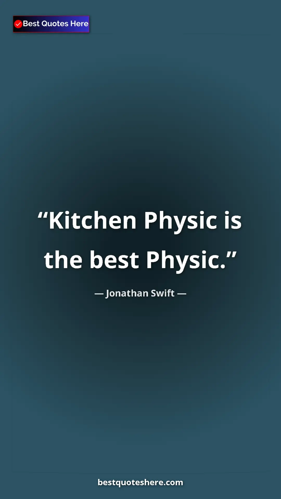 Jonathan Swift Quote Card: "Kitchen Physic is the best Physic." Pinterest quote poster by Jonathan Swift: "Kitchen Physic is the best Physic."