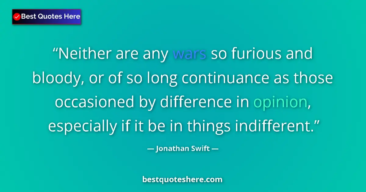 Quote by Jonathan Swift: Neither are any wars so furious and bloody, or of 