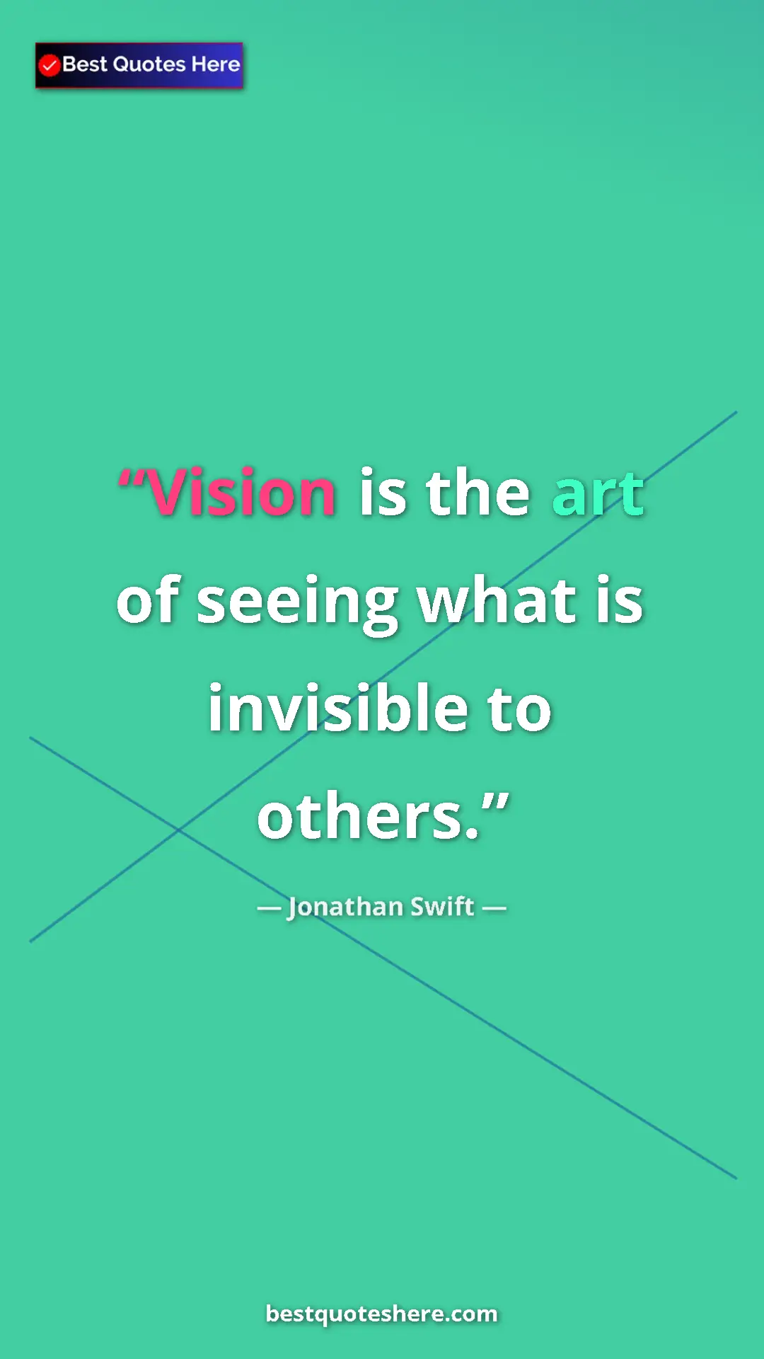 Jonathan Swift Quote Card: "Vision is the art of seeing what is invisible to others." Pinterest quote poster by Jonathan Swift: "Vision is the art of seeing what is invisible to others."