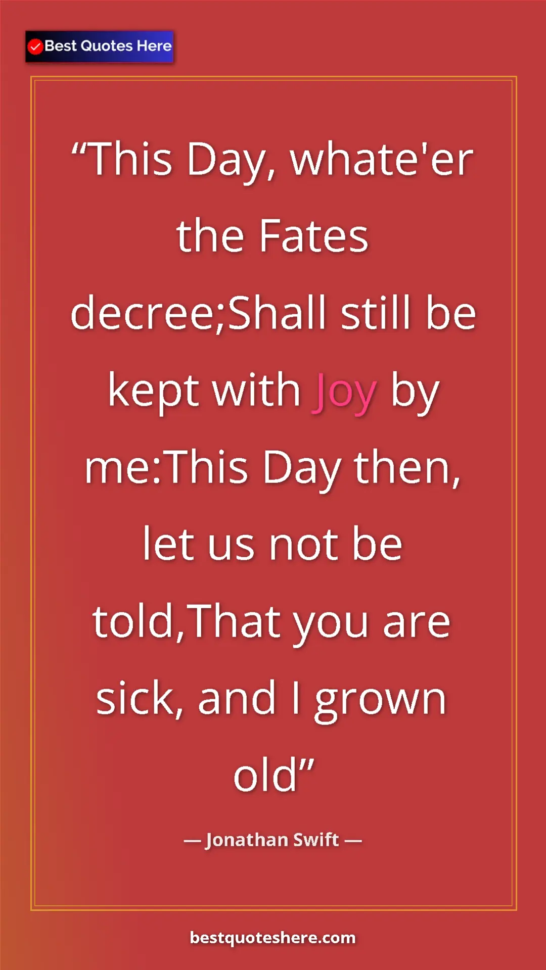 Jonathan Swift Quote Card: "This Day, whate'er the Fates decree;Shall still be kept..." Pinterest quote poster by Jonathan Swift: "This Day, whate'er the Fates decree;Shall still be kept..."