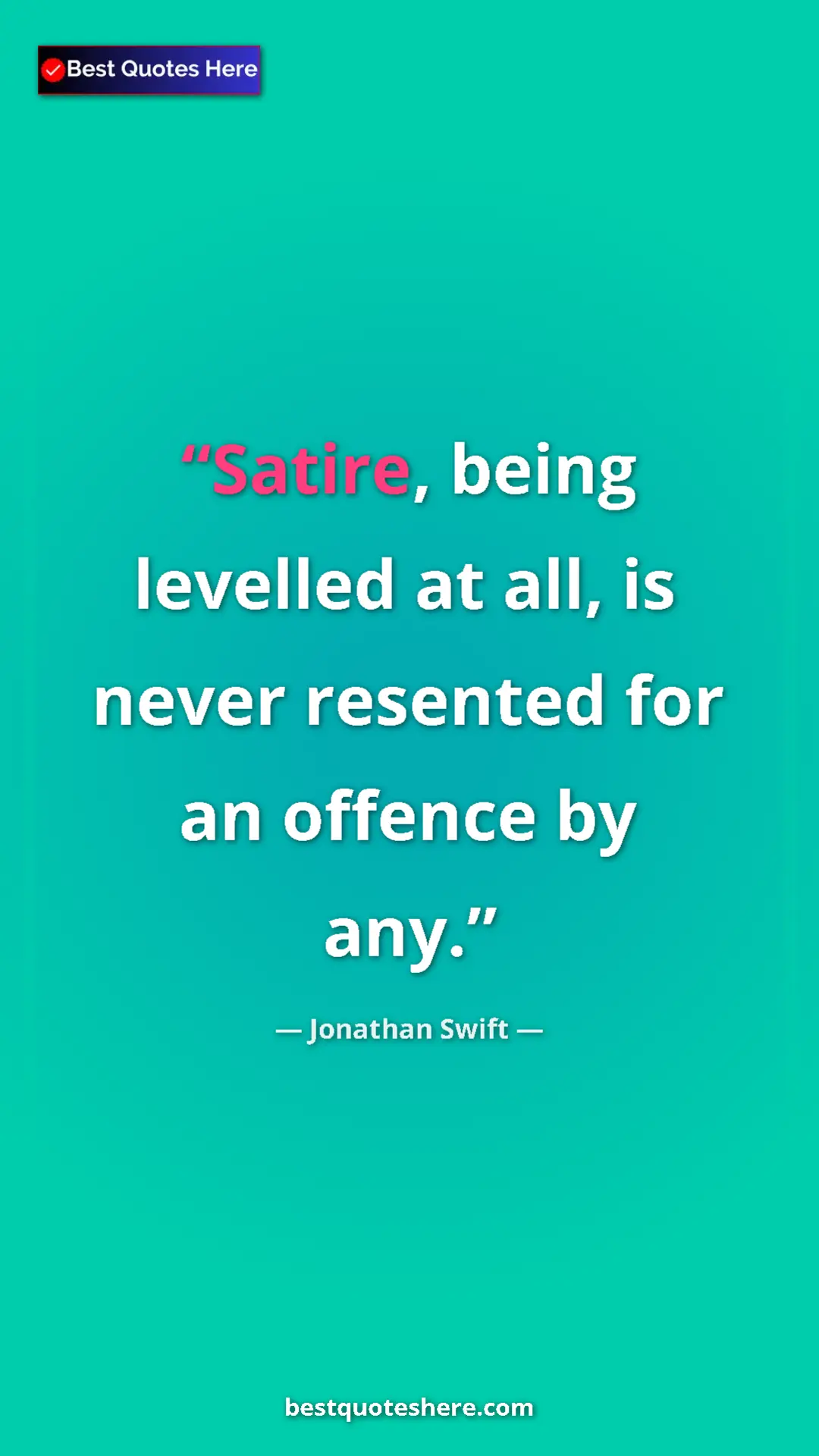 Jonathan Swift Quote Card: "Satire, being levelled at all, is never resented for an..." Pinterest quote poster by Jonathan Swift: "Satire, being levelled at all, is never resented for an..."