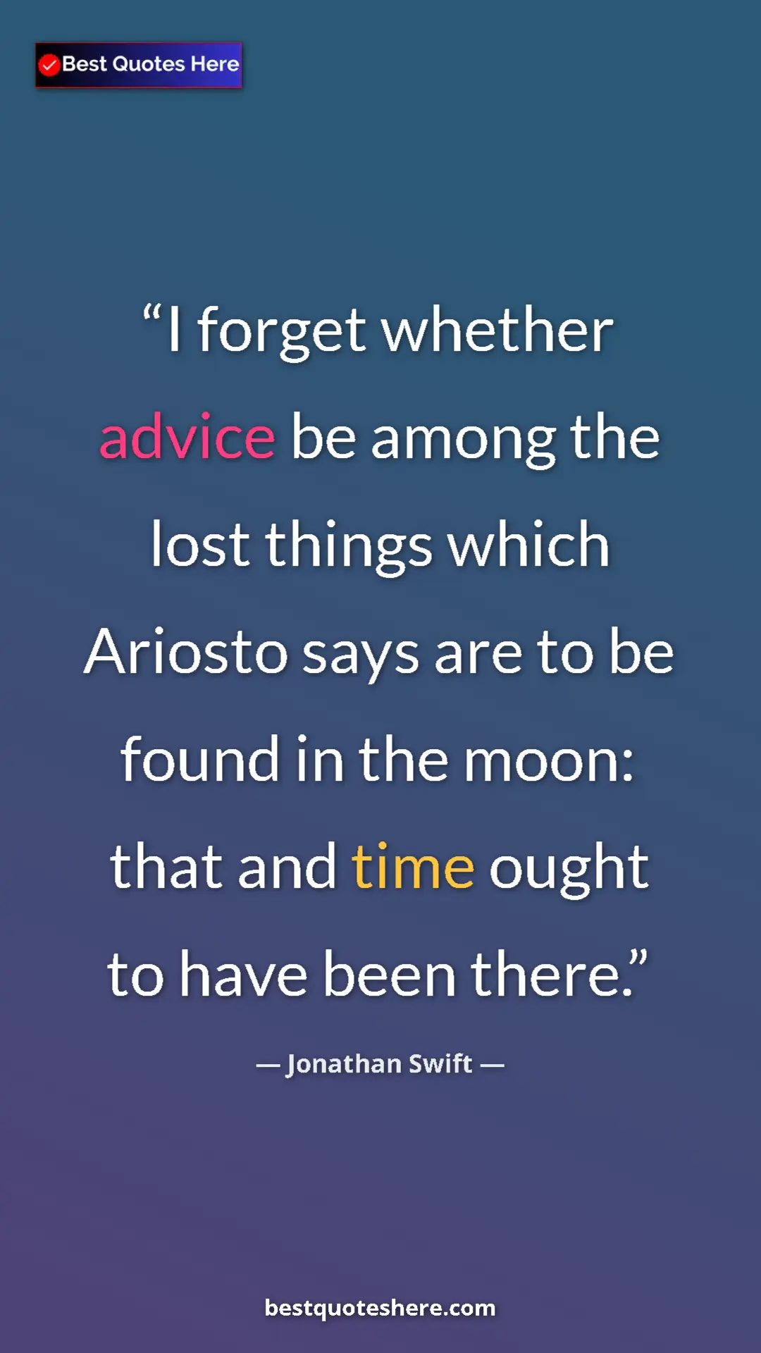 Jonathan Swift Quote Card: "I forget whether advice be among the lost things which..." Pinterest quote poster by Jonathan Swift: "I forget whether advice be among the lost things which..."