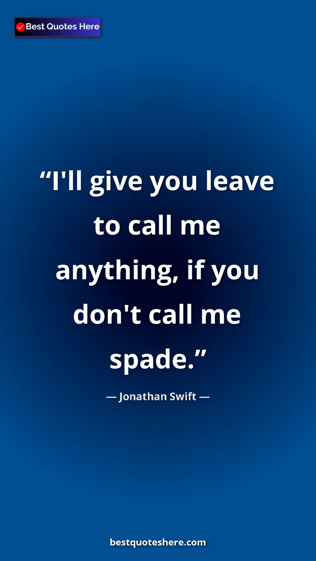 Jonathan Swift Quote Card: "I'll give you leave to call me anything, if you don't call..." Pinterest quote poster by Jonathan Swift: "I'll give you leave to call me anything, if you don't call..."