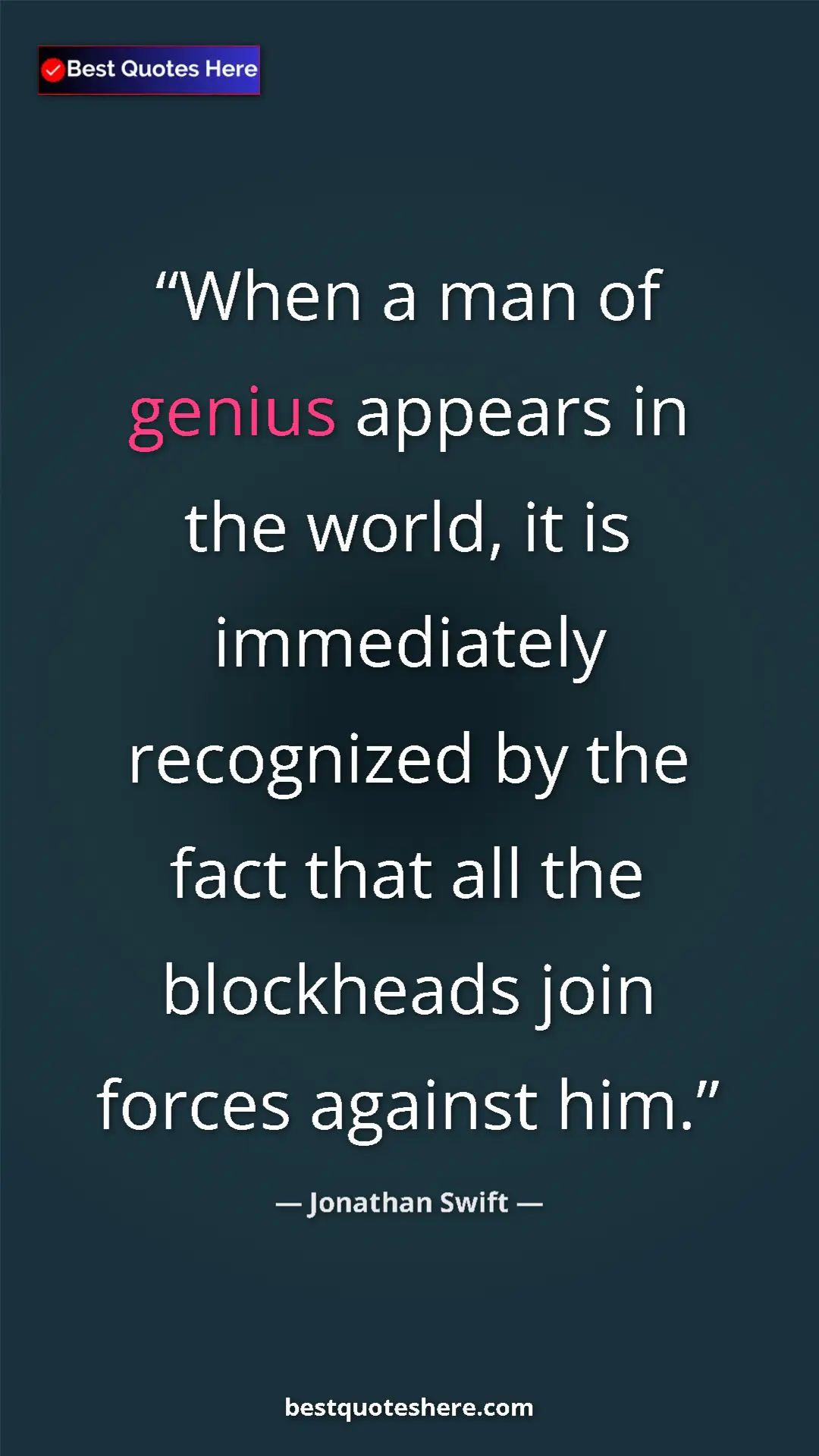 Jonathan Swift Quote Card: "When a man of genius appears in the world, it is..." Pinterest quote poster by Jonathan Swift: "When a man of genius appears in the world, it is..."