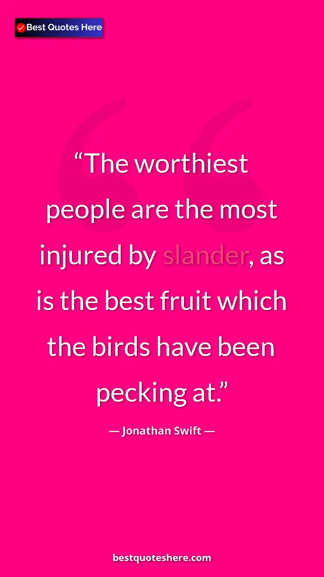 Jonathan Swift Quote Card: "The worthiest people are the most injured by slander, as is..." Pinterest quote poster by Jonathan Swift: "The worthiest people are the most injured by slander, as is..."