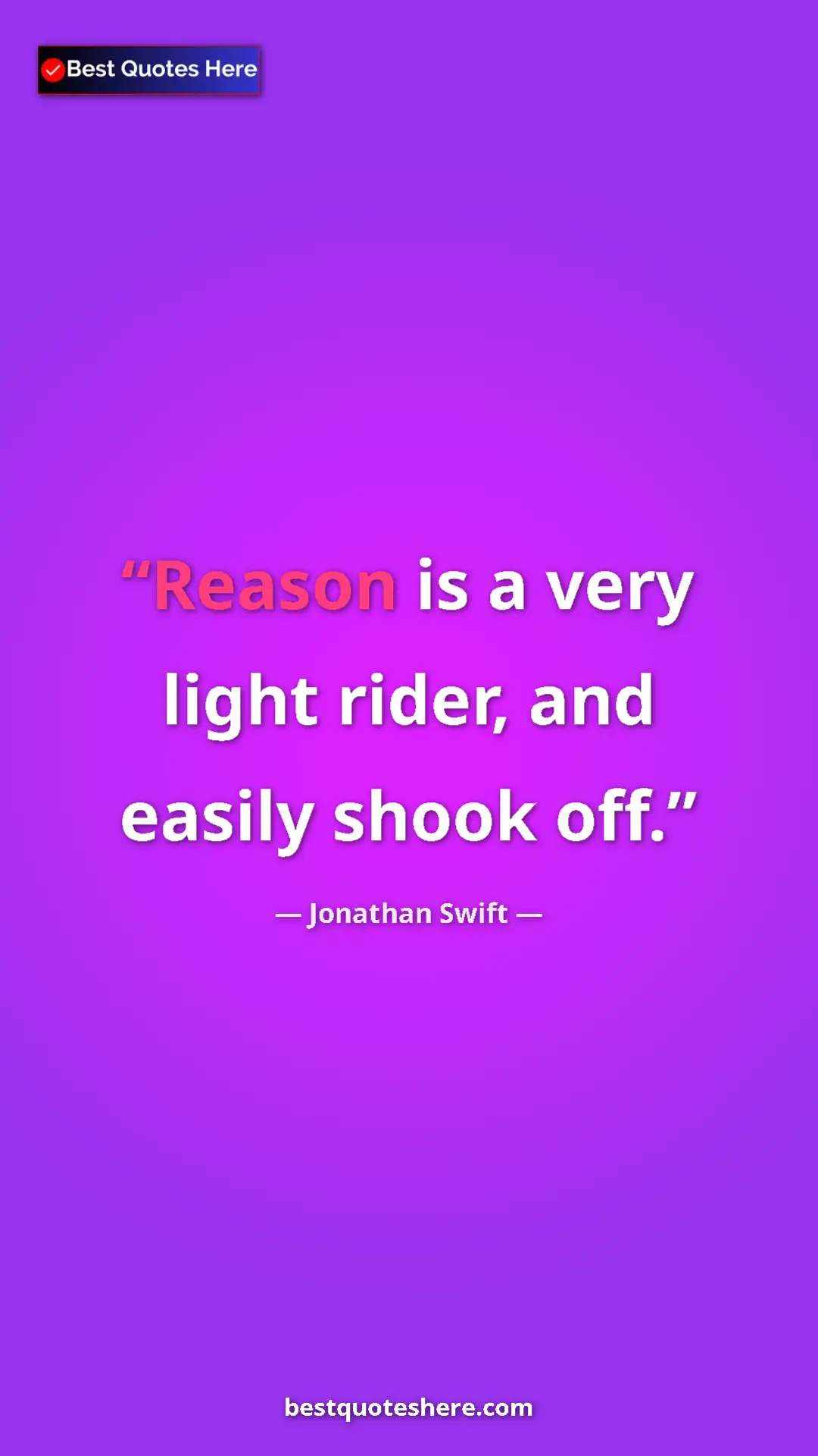 Jonathan Swift Quote Card: "Reason is a very light rider, and easily shook off." Pinterest quote poster by Jonathan Swift: "Reason is a very light rider, and easily shook off."