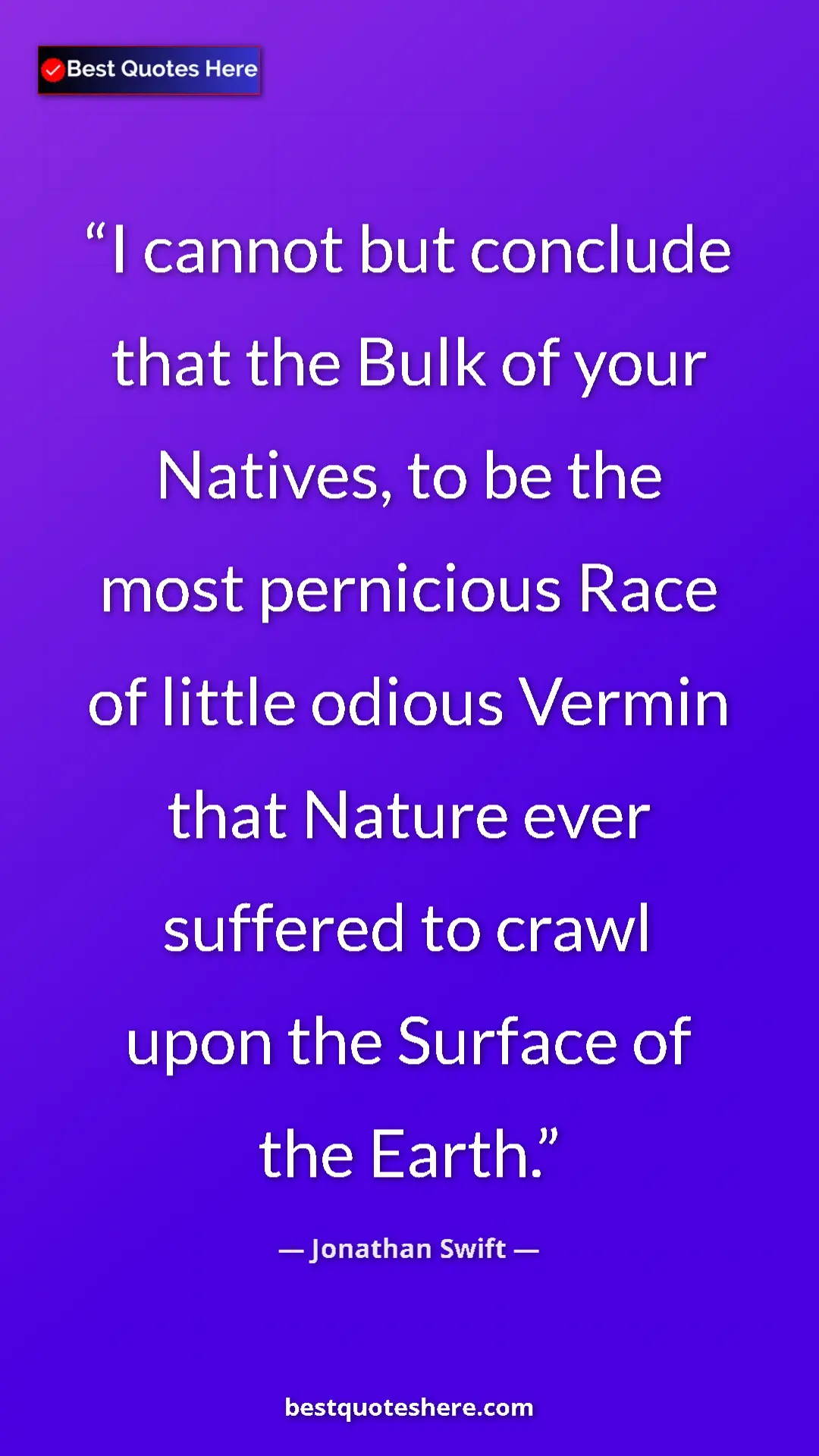 Jonathan Swift Quote Card: "I cannot but conclude that the Bulk of your Natives, to be..." Pinterest quote poster by Jonathan Swift: "I cannot but conclude that the Bulk of your Natives, to be..."