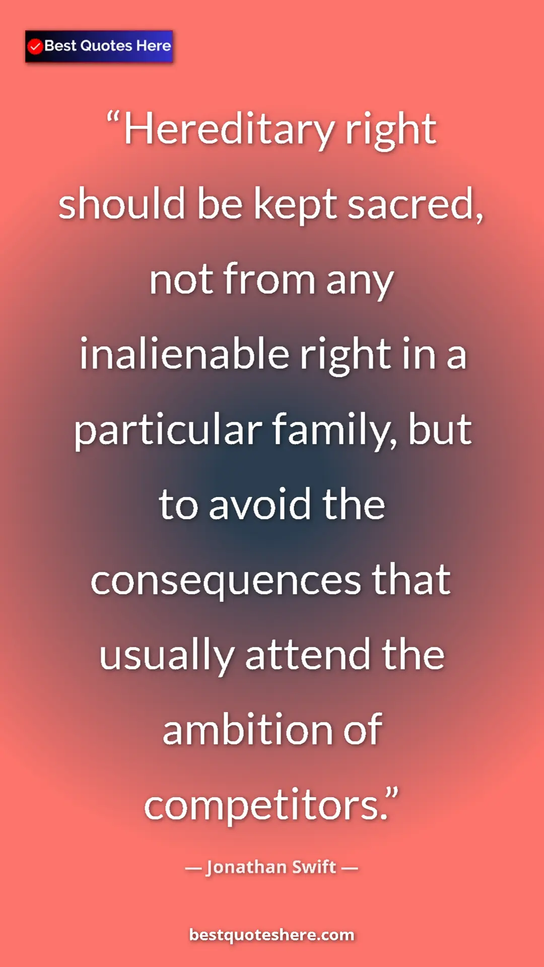 Pinterest quote poster by Jonathan Swift: "Hereditary right should be kept sacred, not from any inalien"