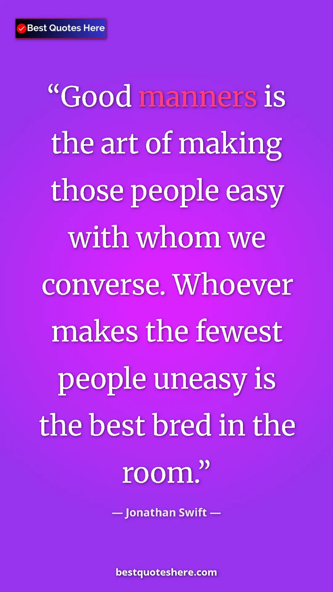 Pinterest quote poster by Jonathan Swift: "Good manners is the art of making those people easy with..."