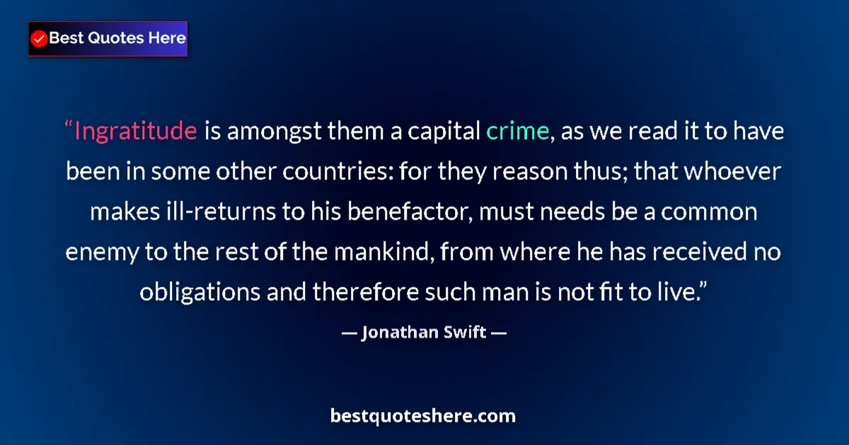 Quote by Jonathan Swift: Ingratitude is amongst them a capital crime, as we read it to have been in some other countries: for...
