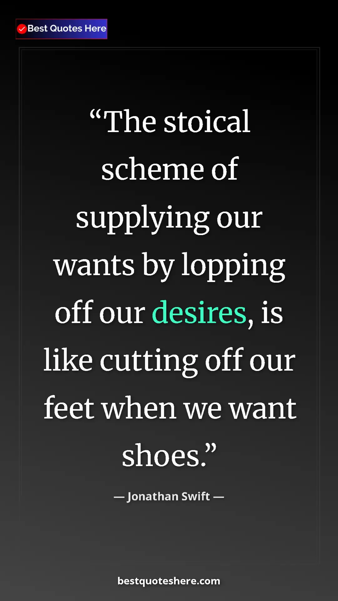 Jonathan Swift Quote Card: "The stoical scheme of supplying our wants by lopping off..." Pinterest quote poster by Jonathan Swift: "The stoical scheme of supplying our wants by lopping off..."