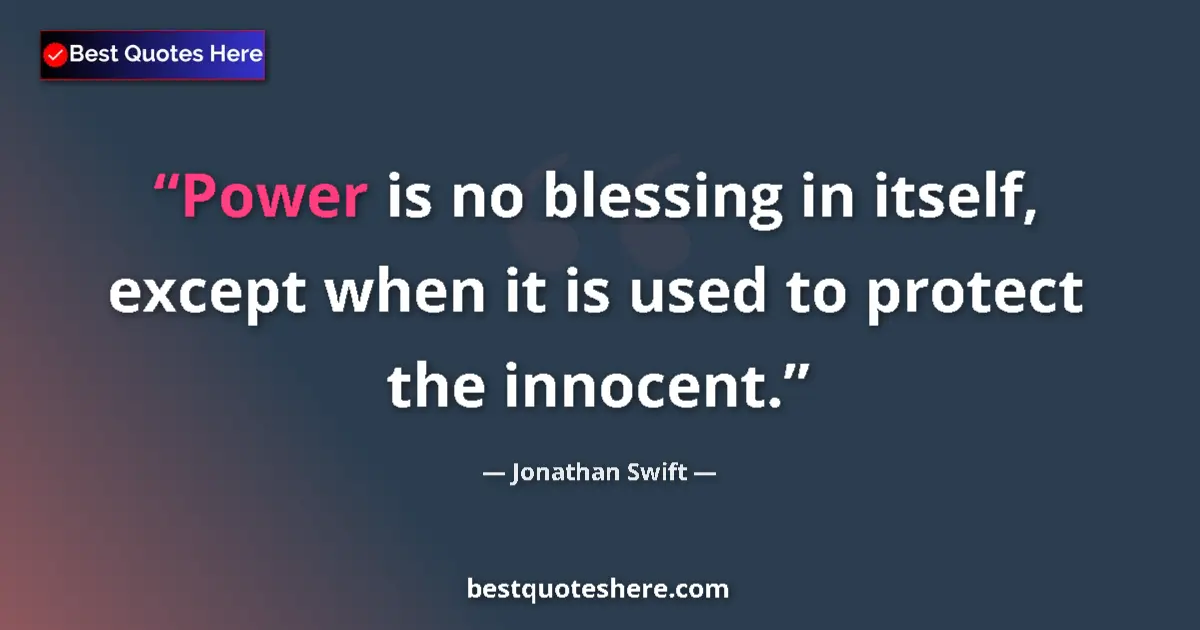 Quote by Jonathan Swift: Power is no blessing in itself, except when it is used to protect the innocent....