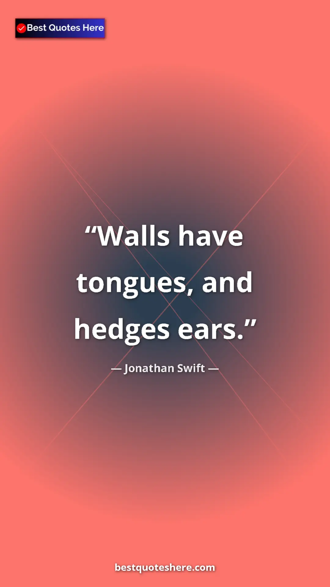 Jonathan Swift Quote Card: "Walls have tongues, and hedges ears." Pinterest quote poster by Jonathan Swift: "Walls have tongues, and hedges ears."