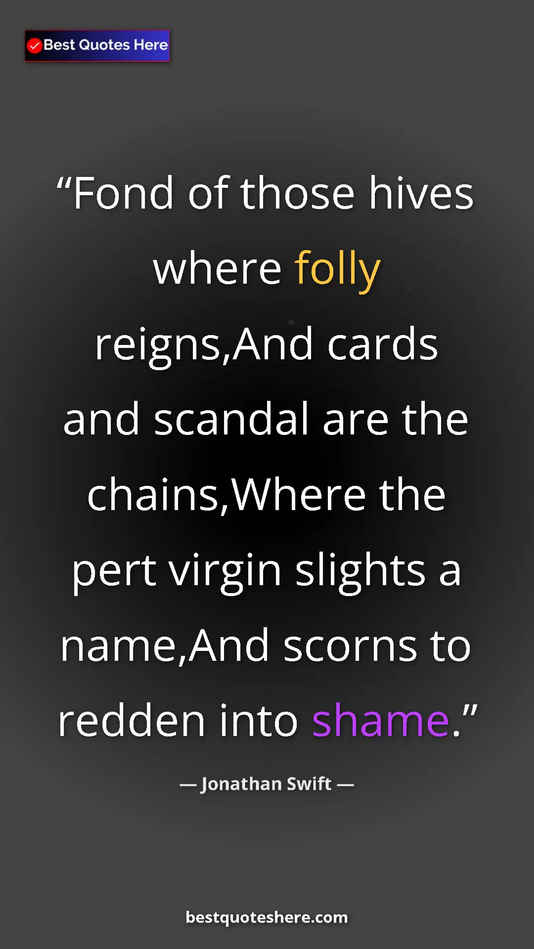 Jonathan Swift Quote Card: "Fond of those hives where folly reigns,And cards and..." Pinterest quote poster by Jonathan Swift: "Fond of those hives where folly reigns,And cards and..."