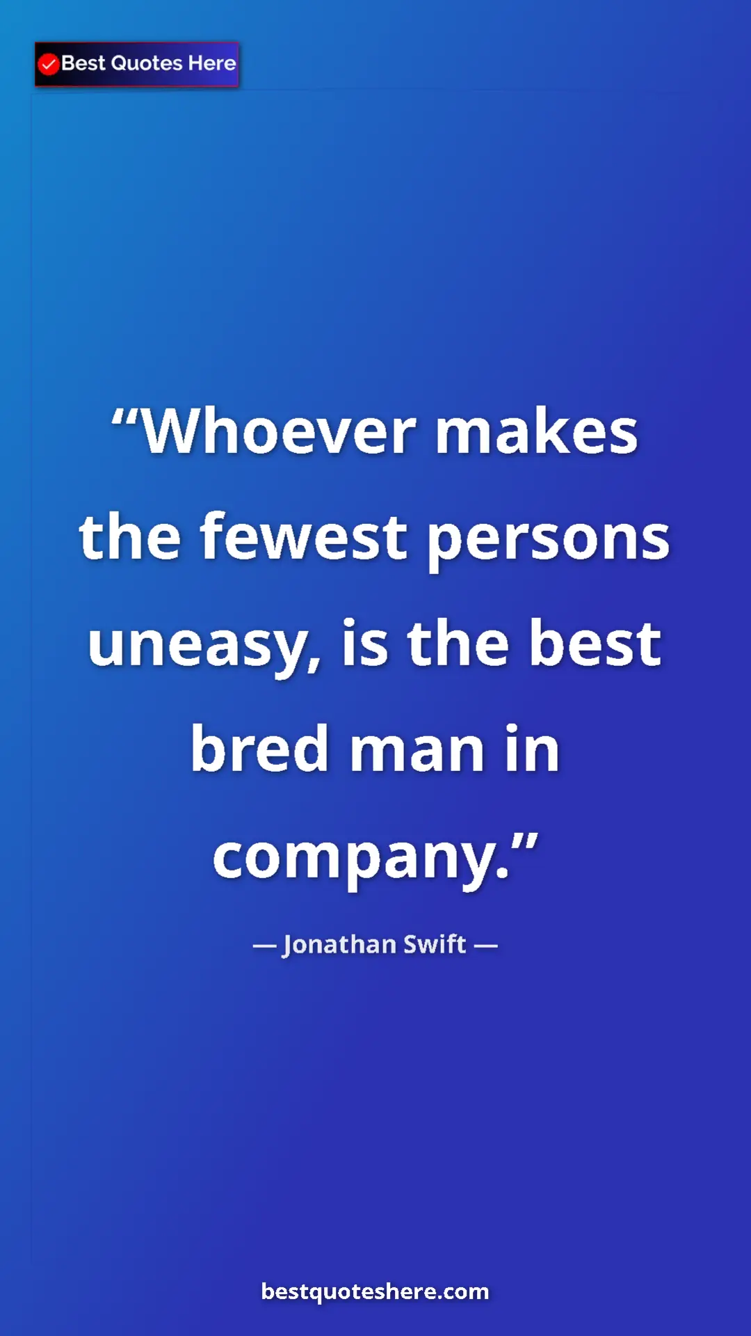 Pinterest quote poster by Jonathan Swift: "Whoever makes the fewest persons uneasy, is the best bred..."