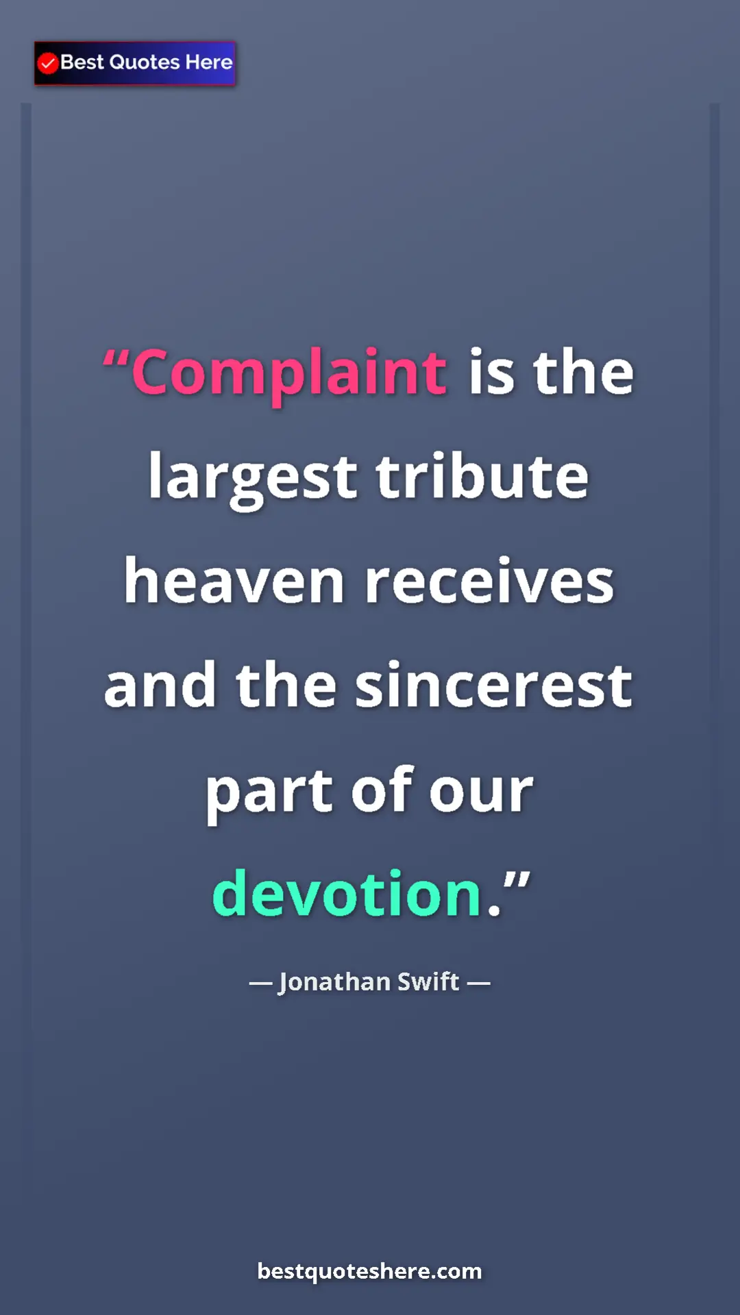 Jonathan Swift Quote Card: "Complaint is the largest tribute heaven receives and the..." Pinterest quote poster by Jonathan Swift: "Complaint is the largest tribute heaven receives and the..."
