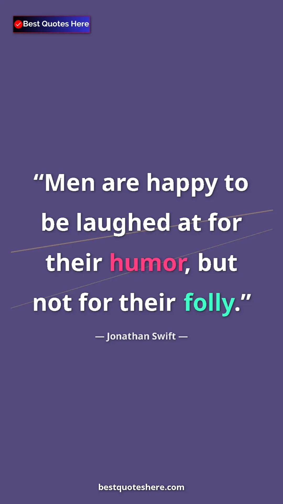 Jonathan Swift Quote Card: "Men are happy to be laughed at for their humor, but not for..." Pinterest quote poster by Jonathan Swift: "Men are happy to be laughed at for their humor, but not for..."