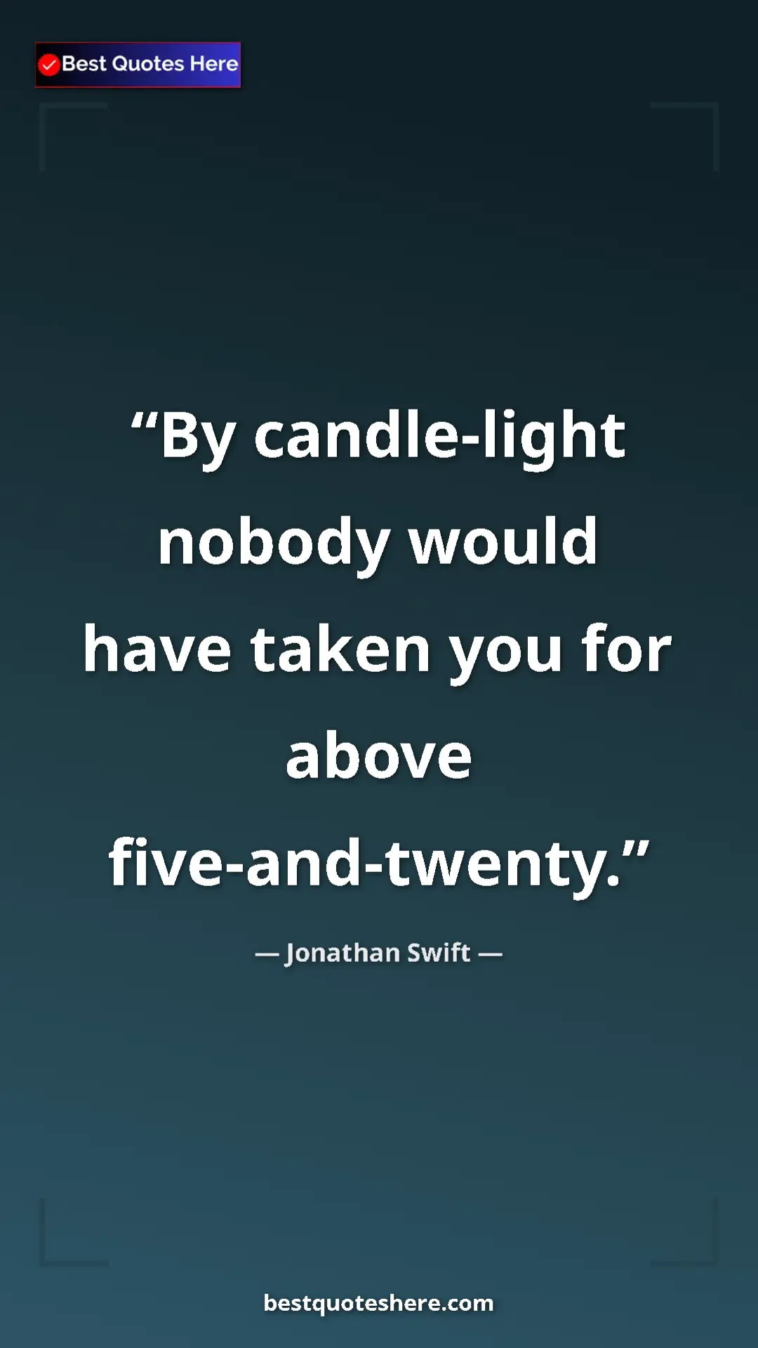 Pinterest quote poster by Jonathan Swift: "By candle-light nobody would have taken you for above..."