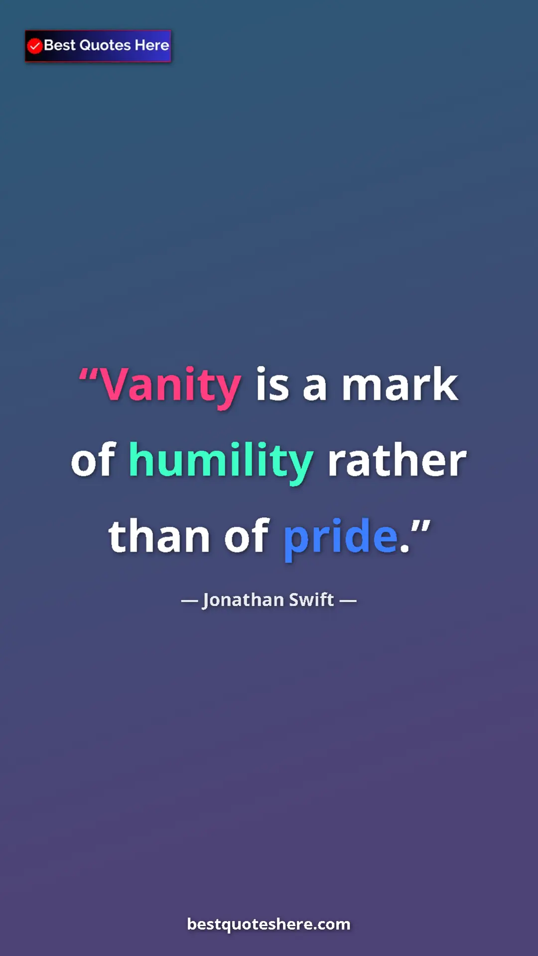 Jonathan Swift Quote Card: "Vanity is a mark of humility rather than of pride." Pinterest quote poster by Jonathan Swift: "Vanity is a mark of humility rather than of pride."