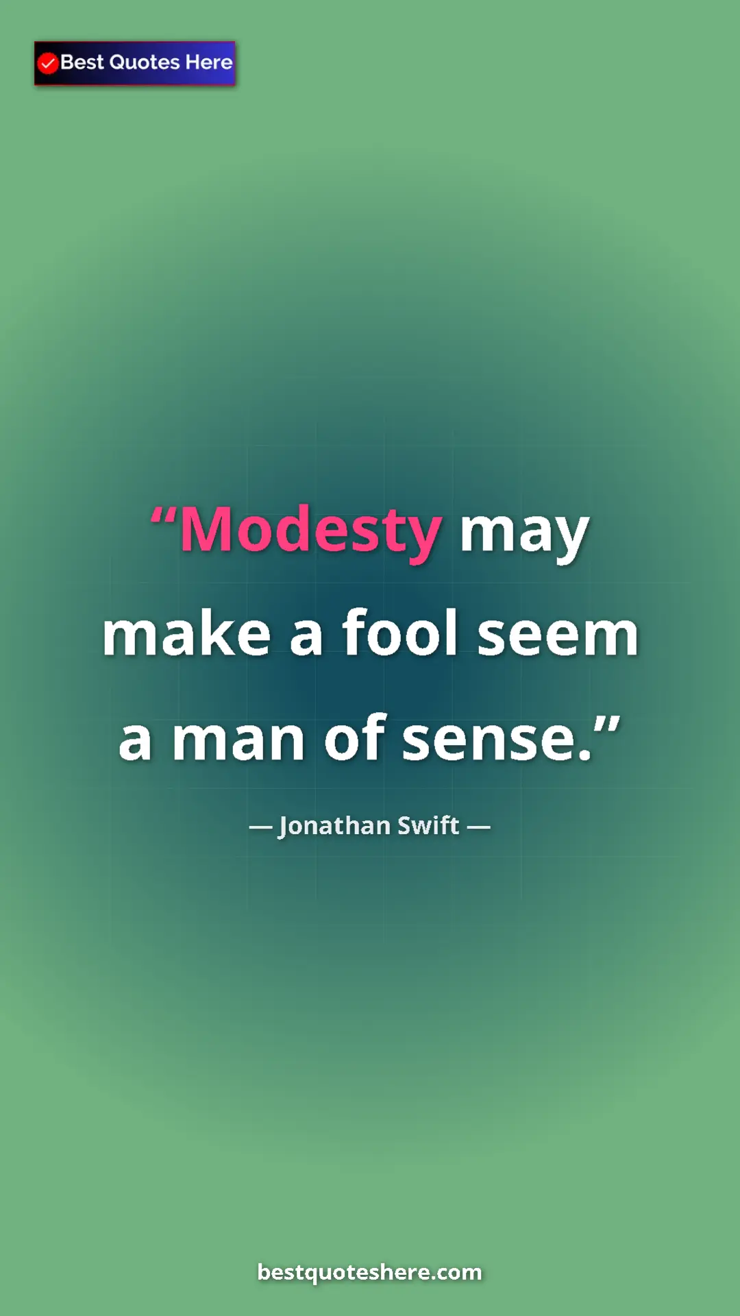 Jonathan Swift Quote Card: "Modesty may make a fool seem a man of sense." Pinterest quote poster by Jonathan Swift: "Modesty may make a fool seem a man of sense."