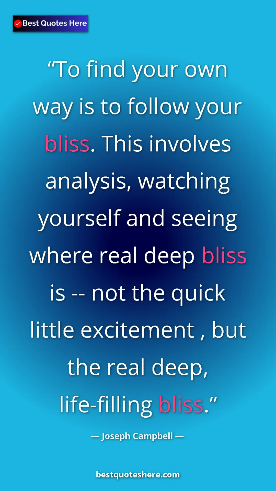 Pinterest quote poster by Joseph Campbell: "To find your own way is to follow your bliss. This involves..."