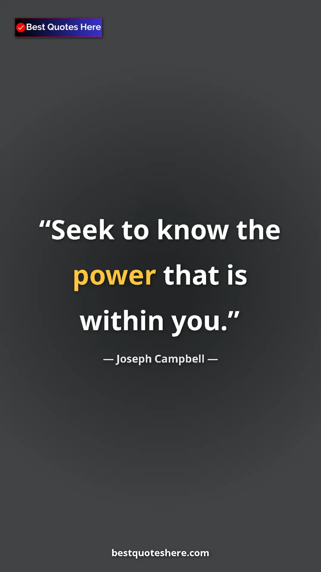 Pinterest quote poster by Joseph Campbell: "Seek to know the power that is within you."
