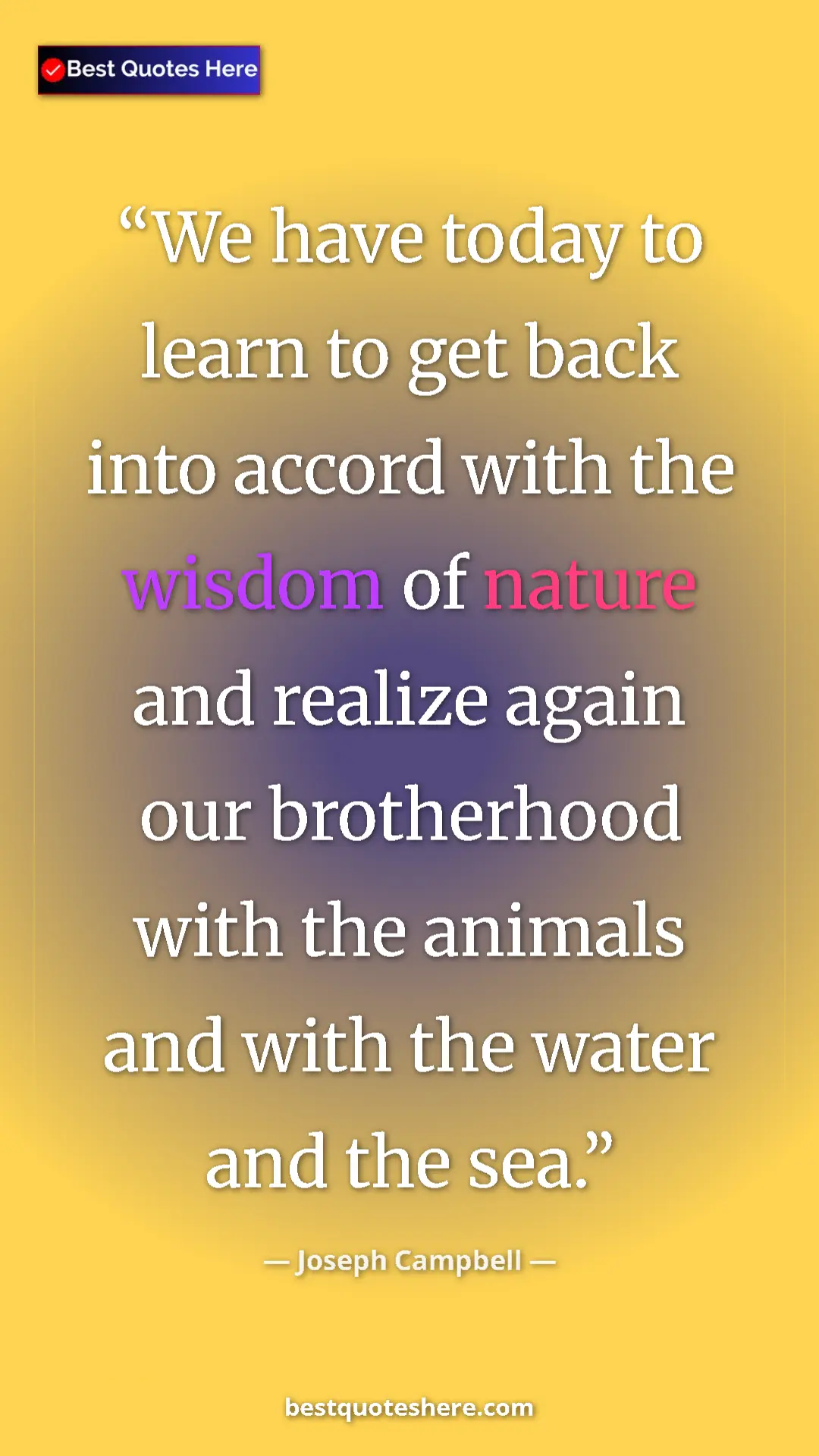 Pinterest quote poster by Joseph Campbell: "We have today to learn to get back into accord with the..."