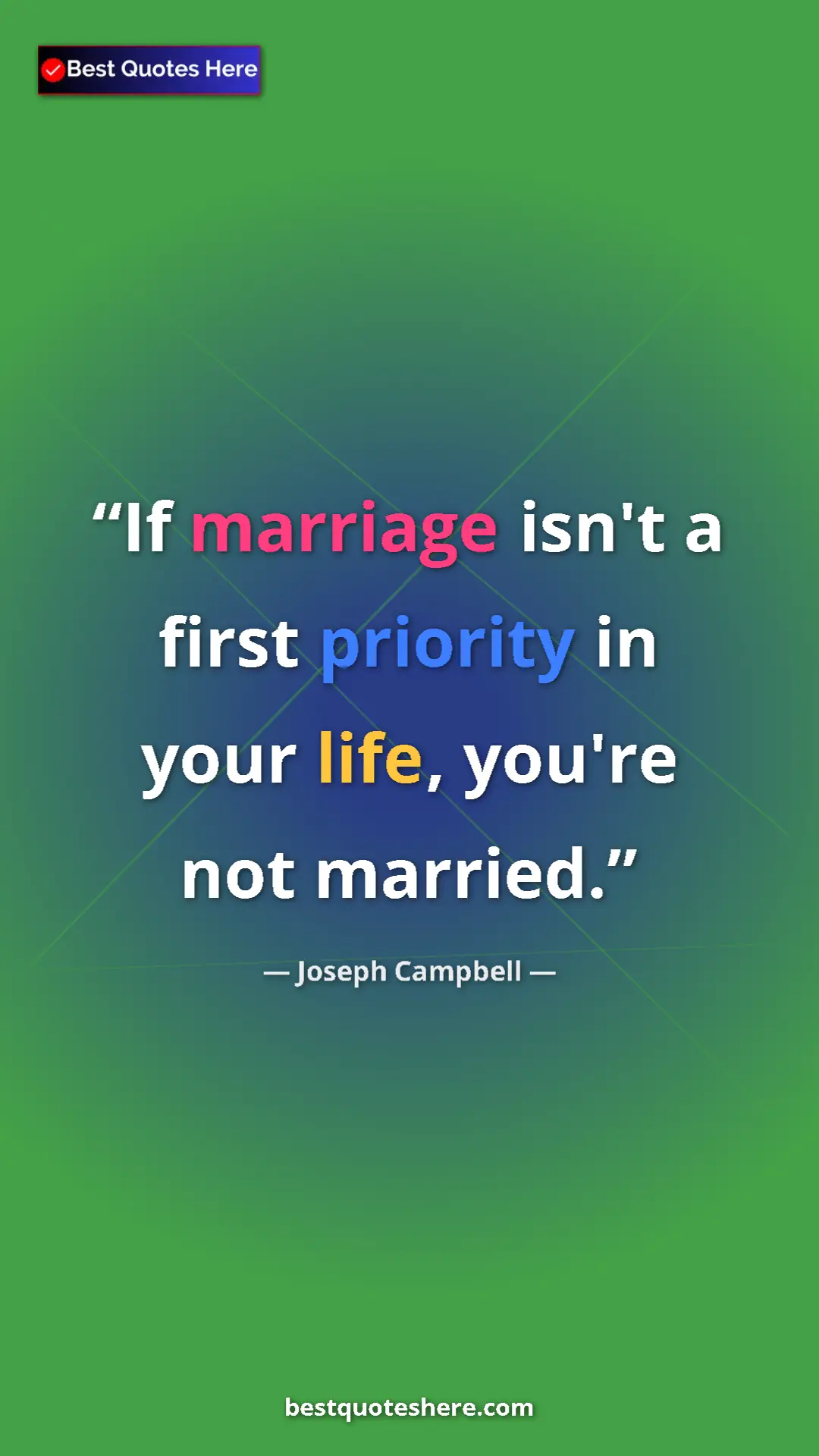 Pinterest quote poster by Joseph Campbell: "If marriage isn't a first priority in your life, you're not..."