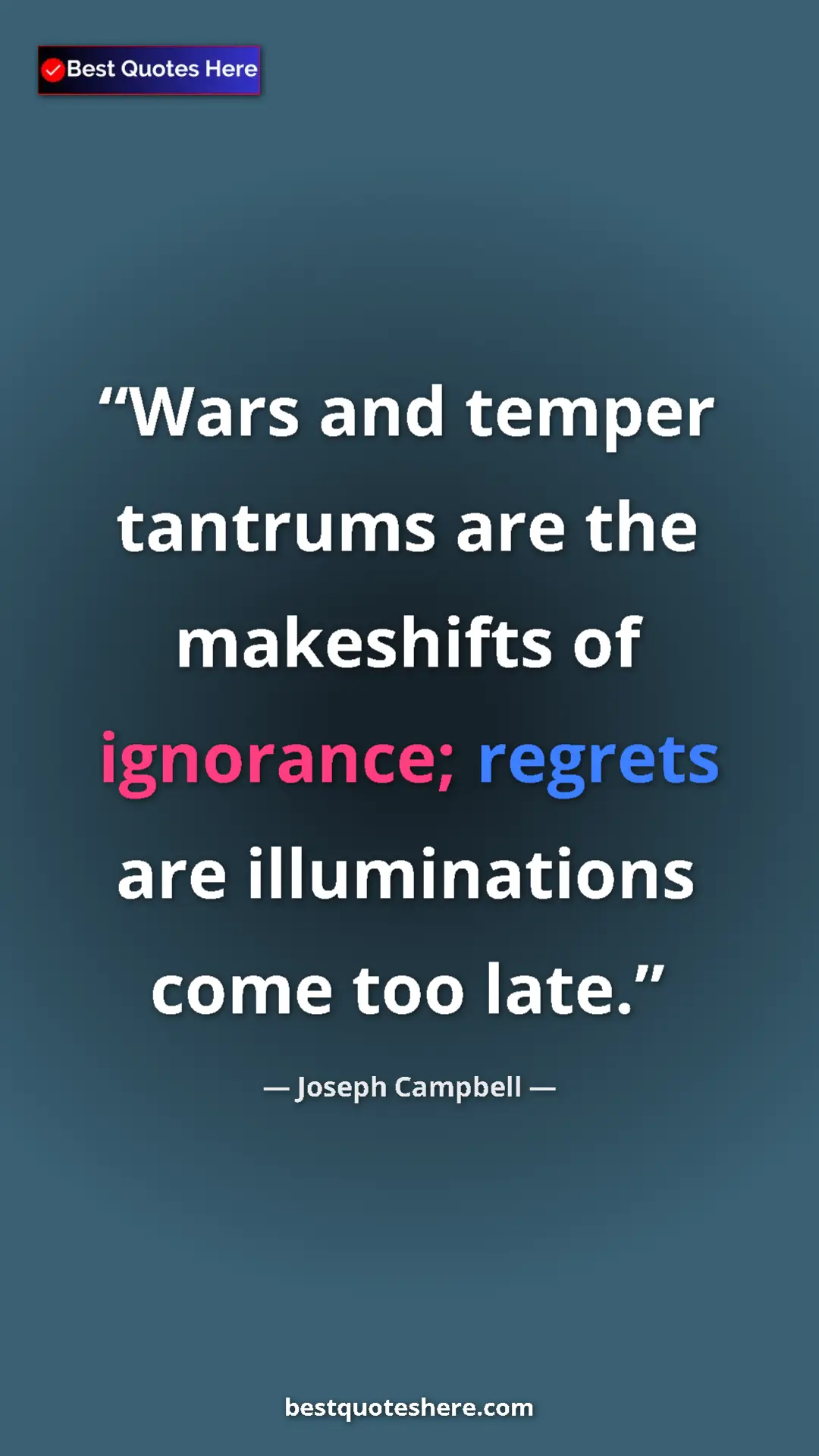 Pinterest quote poster by Joseph Campbell: "Wars and temper tantrums are the makeshifts of ignorance;..."